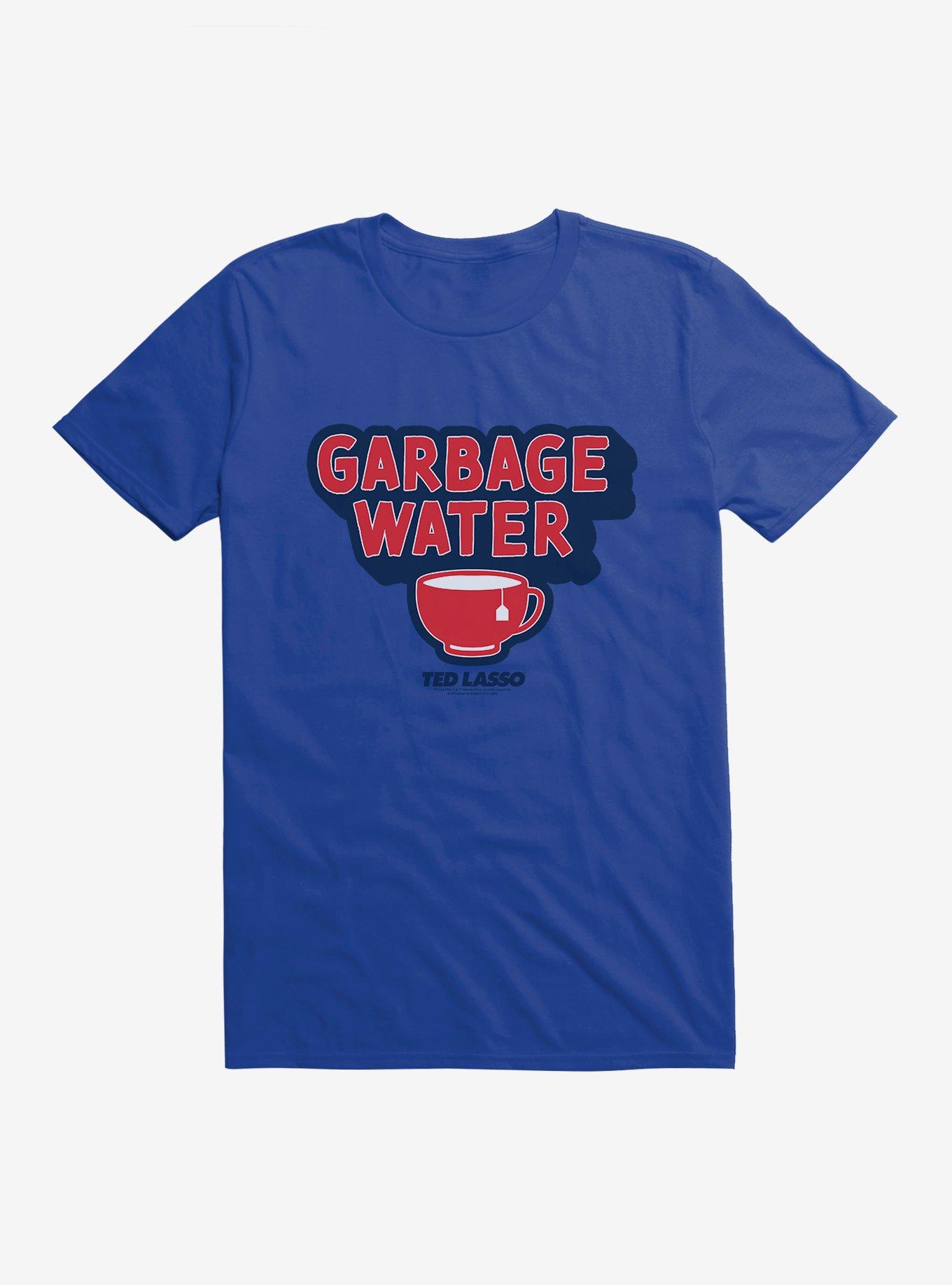 Ted Lasso Garbage Water T-Shirt