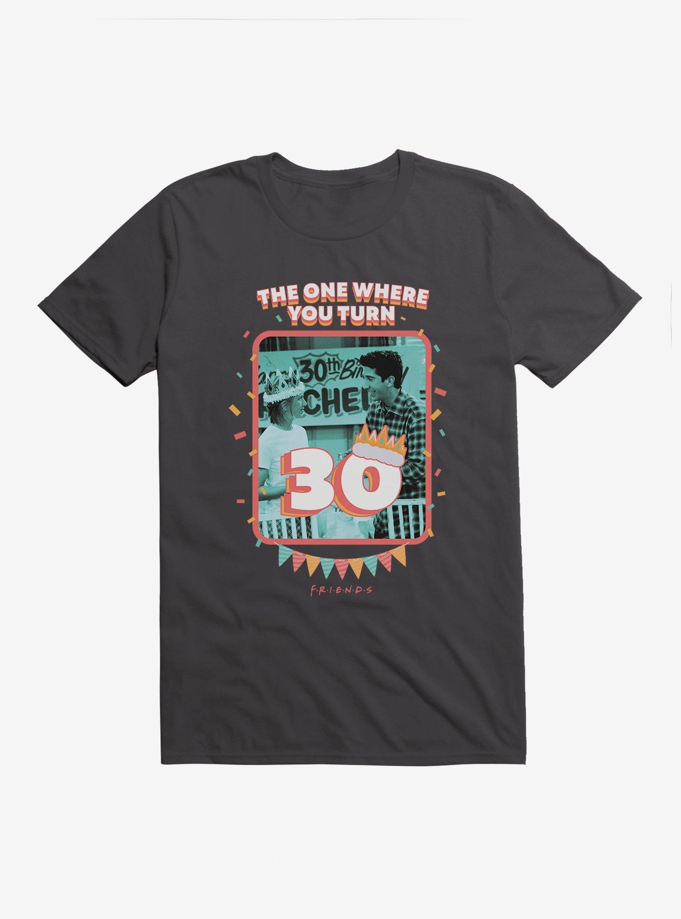 Friends The One Where You Turn 30 T-Shirt