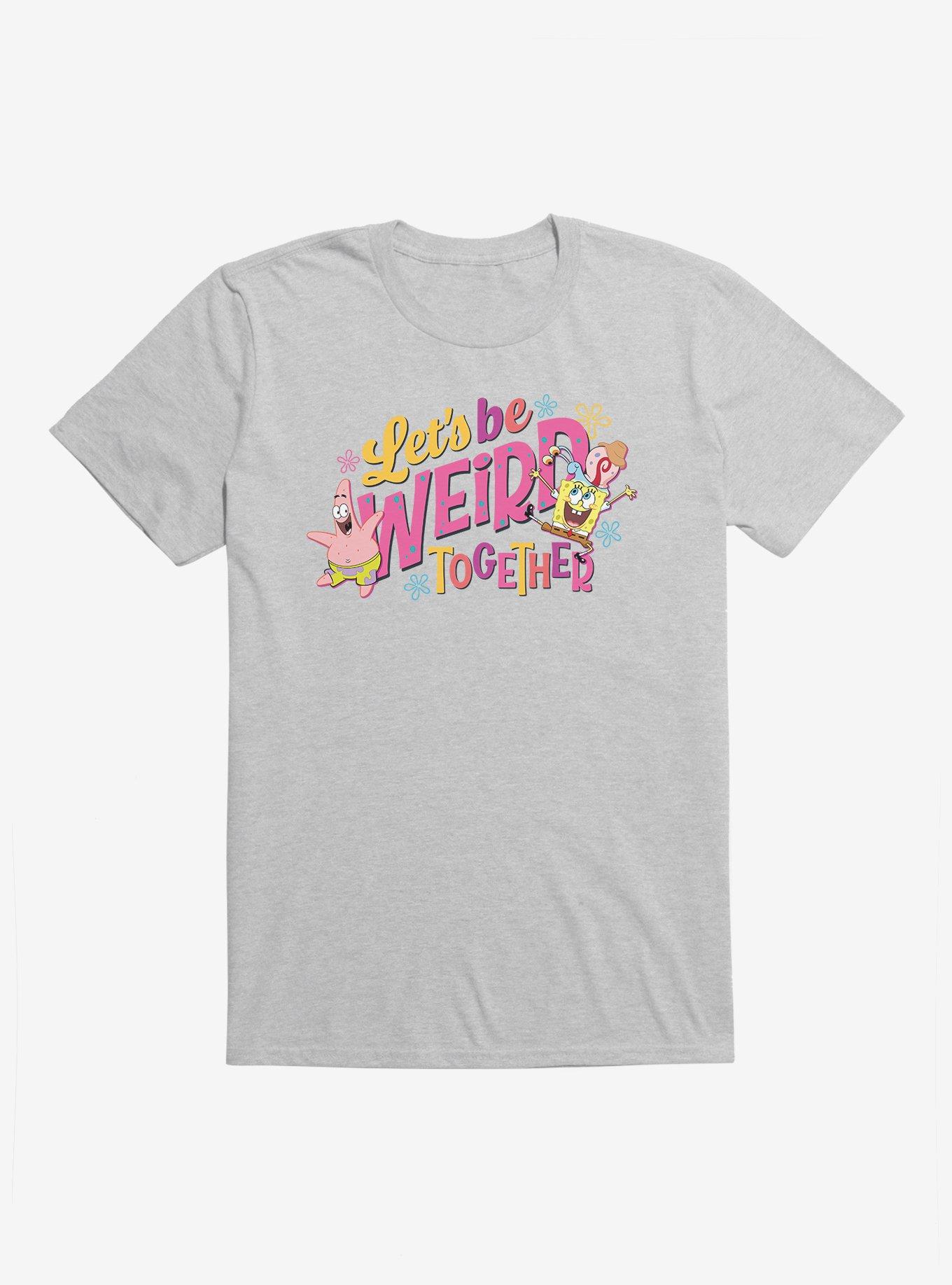 SpongeBob SquarePants Let's Be Weird Together T-Shirt