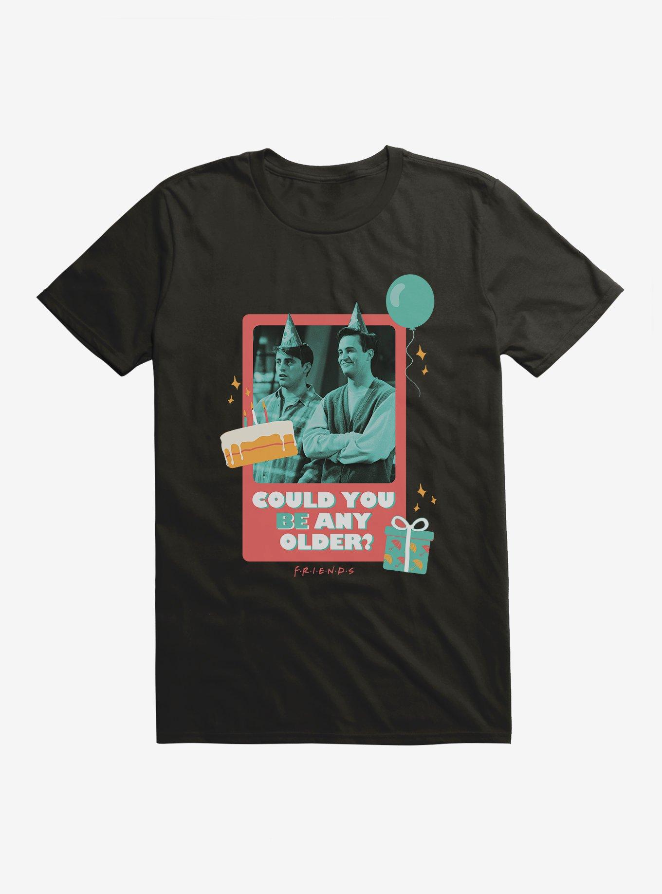 Friends Could You Be Any Older Birthday Card T-Shirt