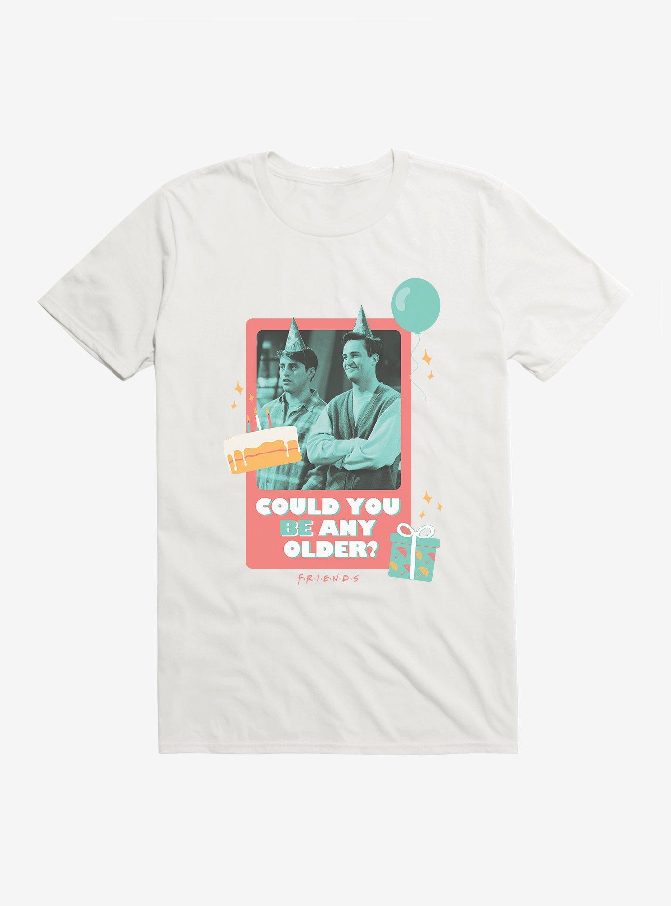 Friends Could You Be Any Older Birthday Card T-Shirt