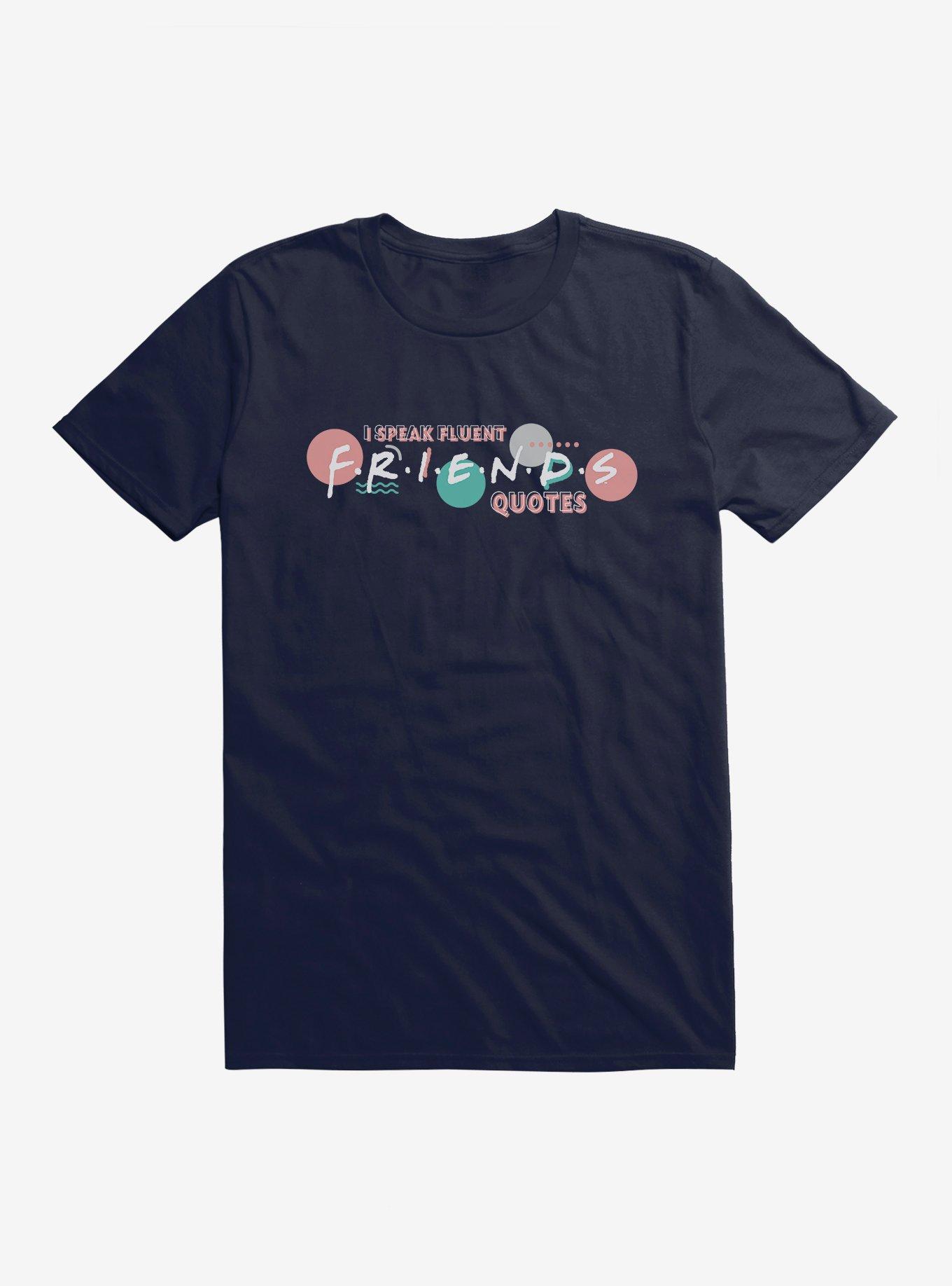 Friends Speak Fluent Friends Quotes T-Shirt