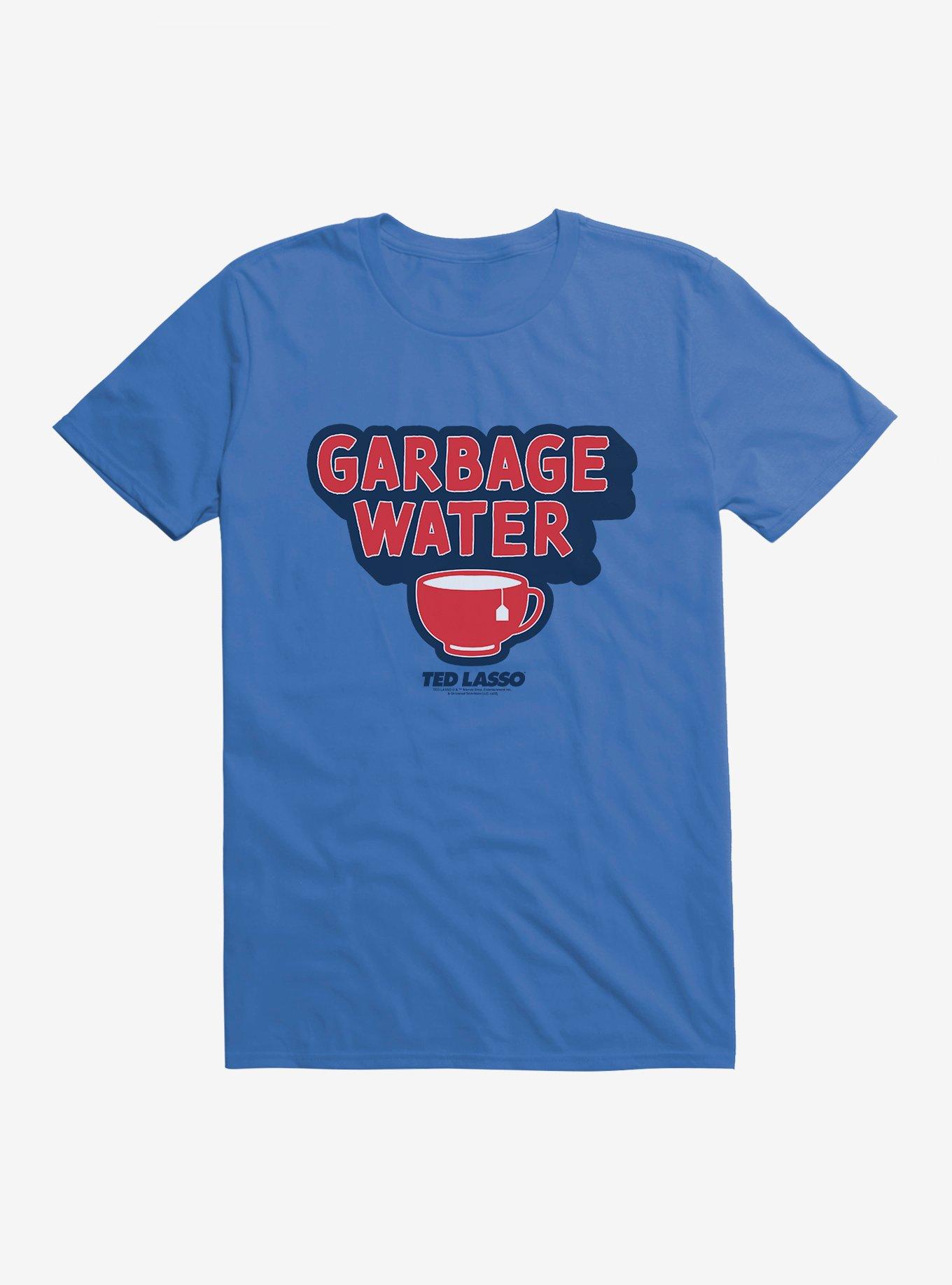 Ted Lasso Garbage Water T-Shirt