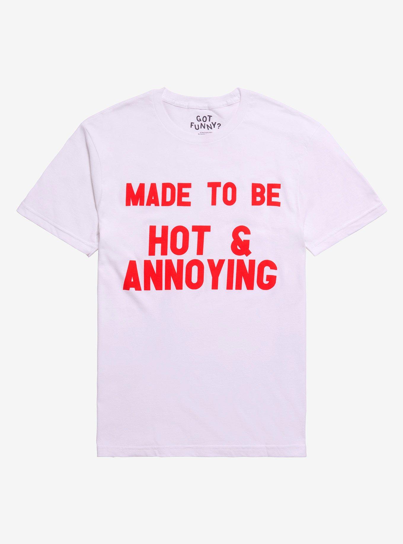 Made To Be Hot & Annoying T-Shirt By Got Funny?, , hi-res