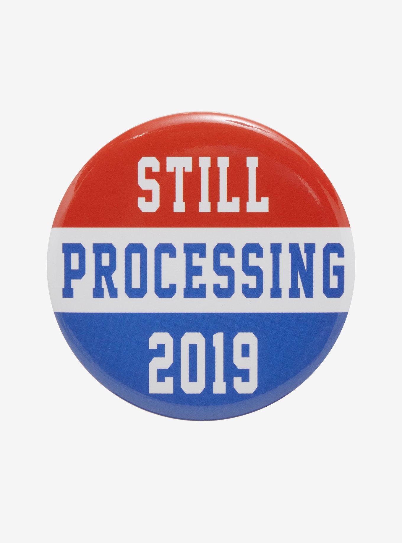 Still Processing 2019 3 Inch Button, , hi-res