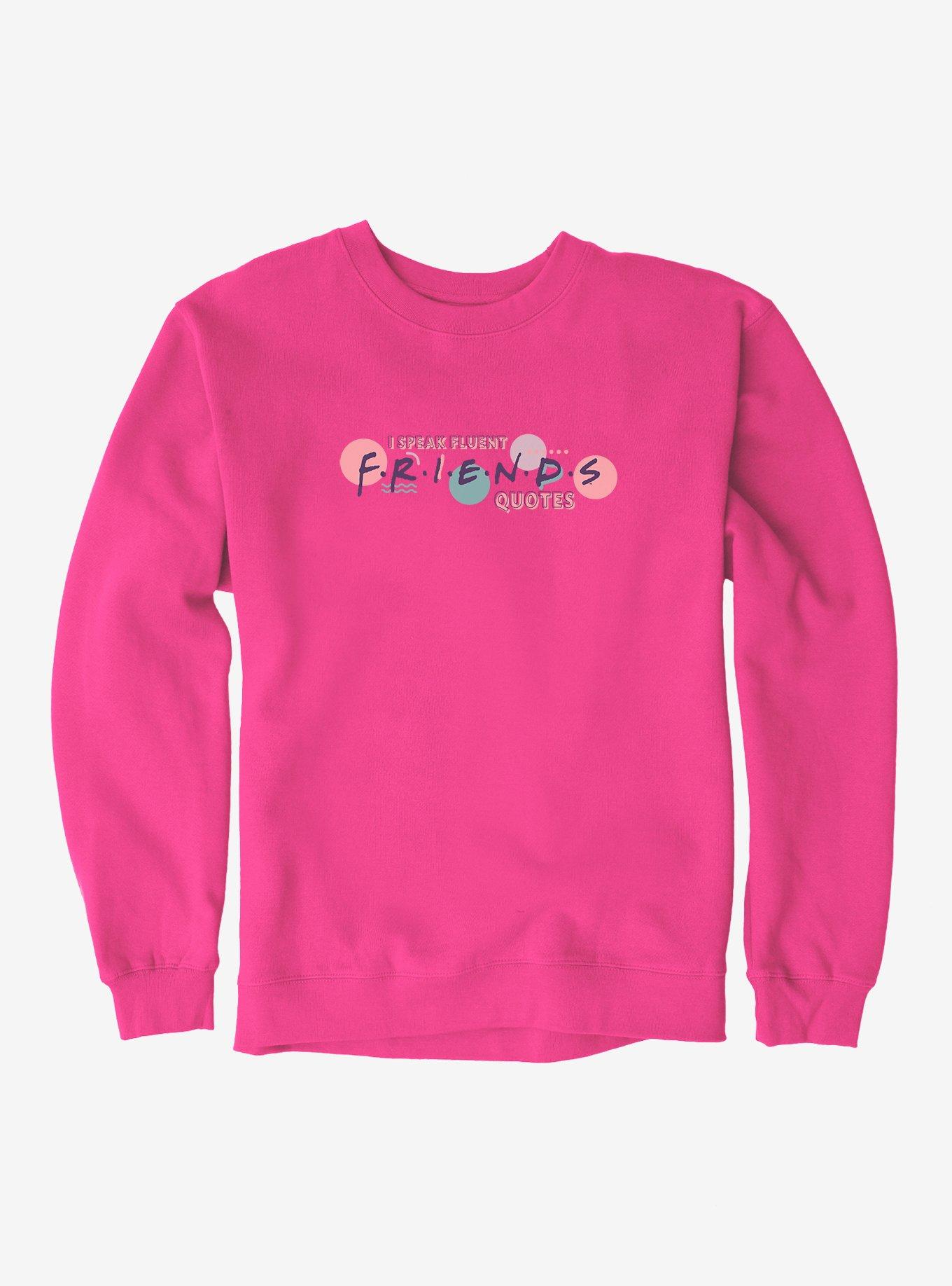 Friends I Speak Fluent Friends Quotes Sweatshirt
