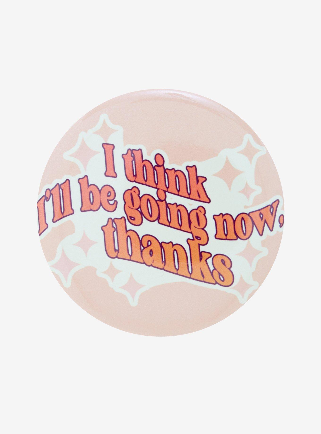 I'll Be Going Now 3 Inch Button, , hi-res