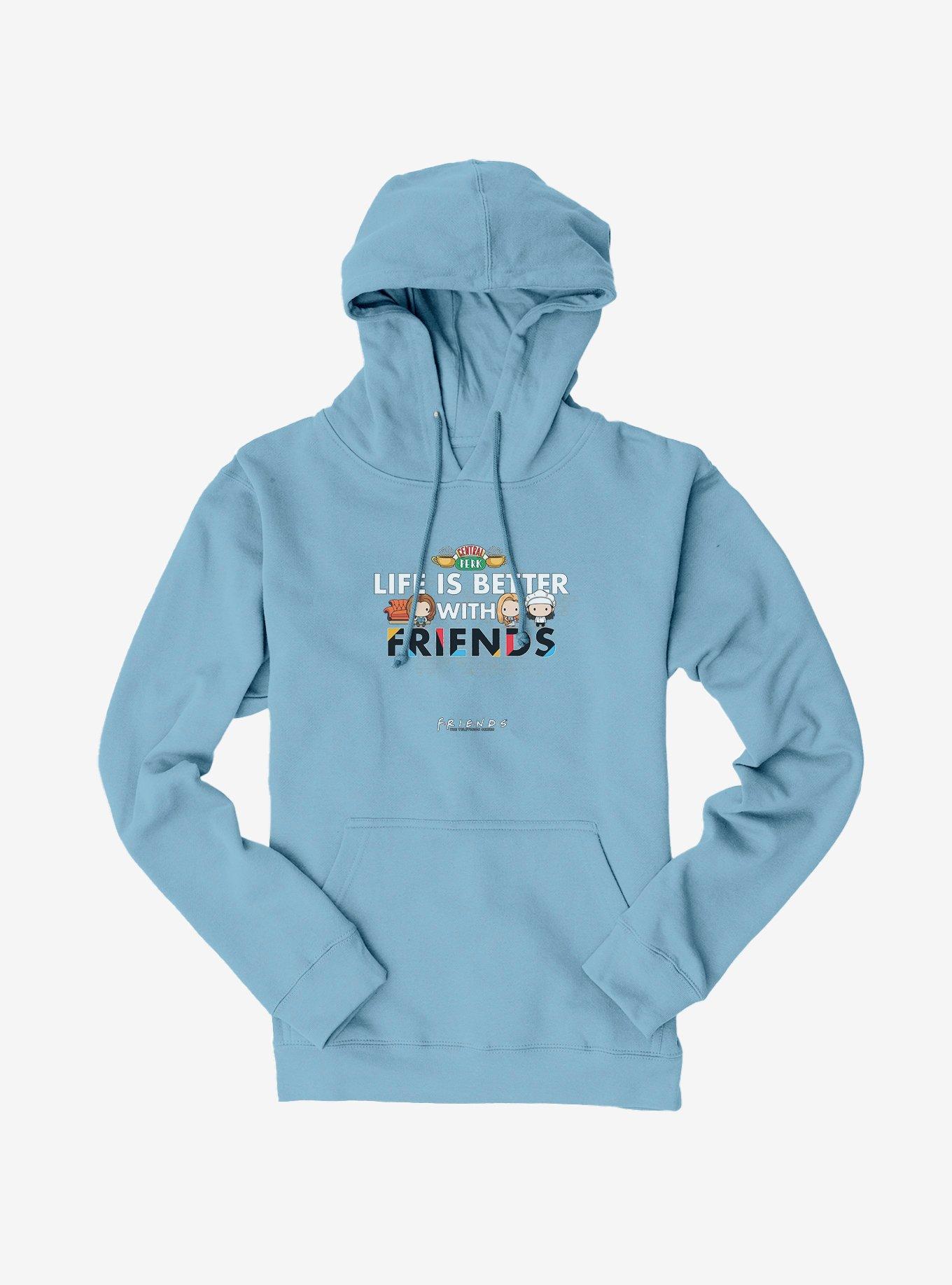 Friends Life Is Better With Friends Hoodie
