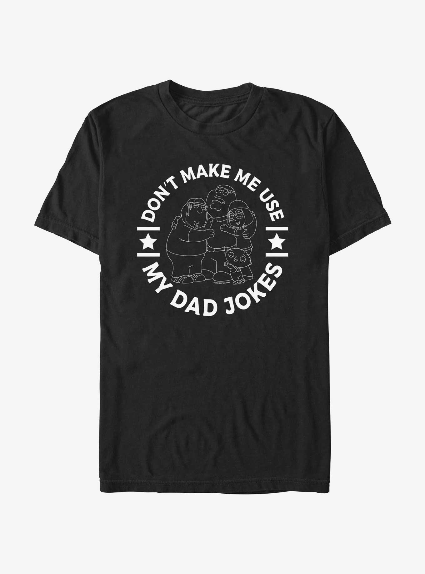 Family Guy Don?t Make Me Use My Dad Jokes T-Shirt, BLACK, hi-res