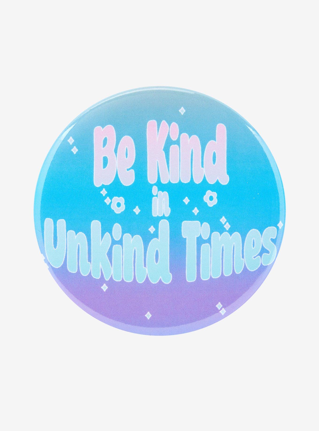 Be Kind In Unkind Times 3 Inch Button, , hi-res
