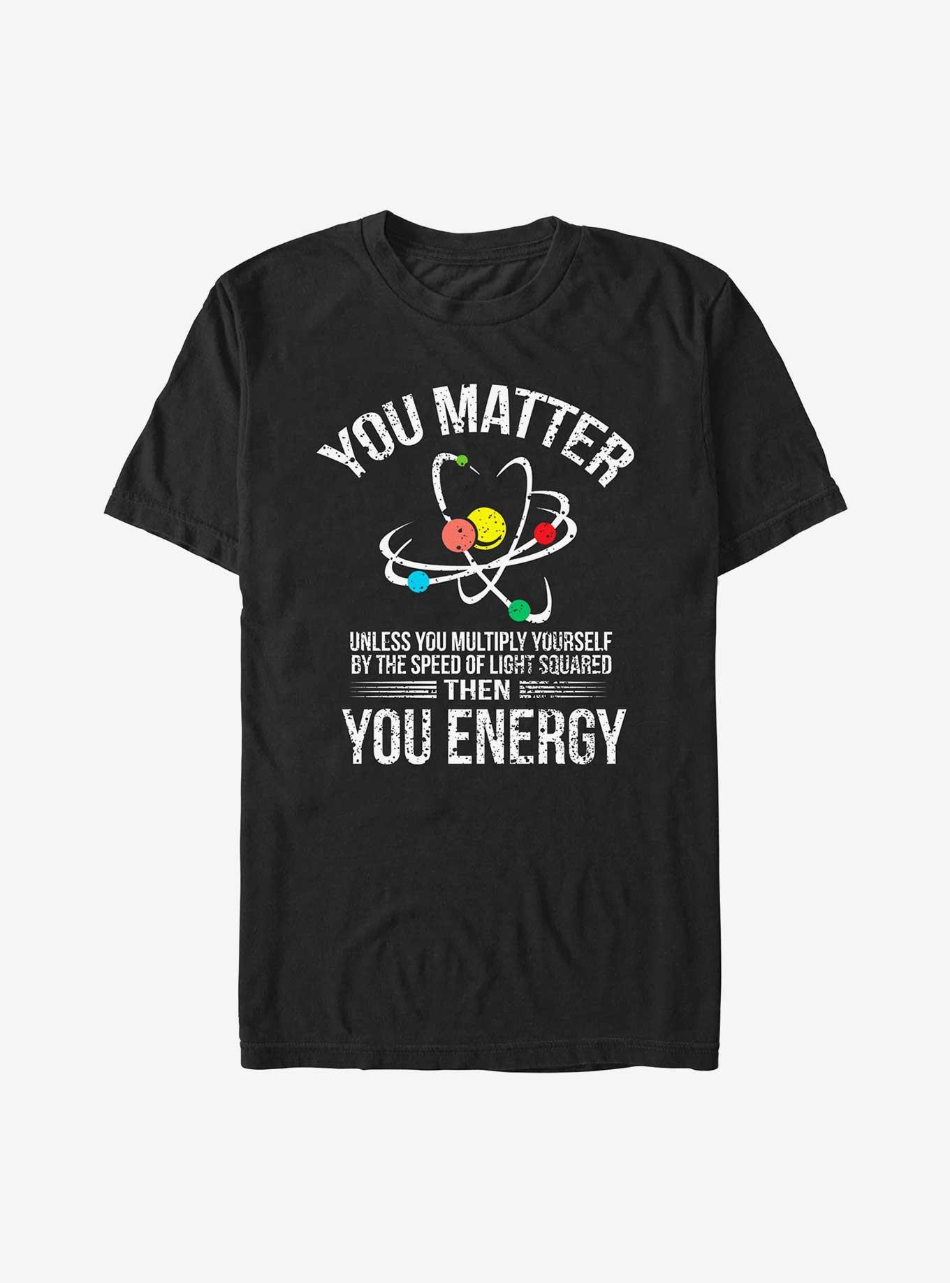 You Matter You Energy T Shirt Funny Science Geek Nerd Tshirt T-Shirt, , hi-res