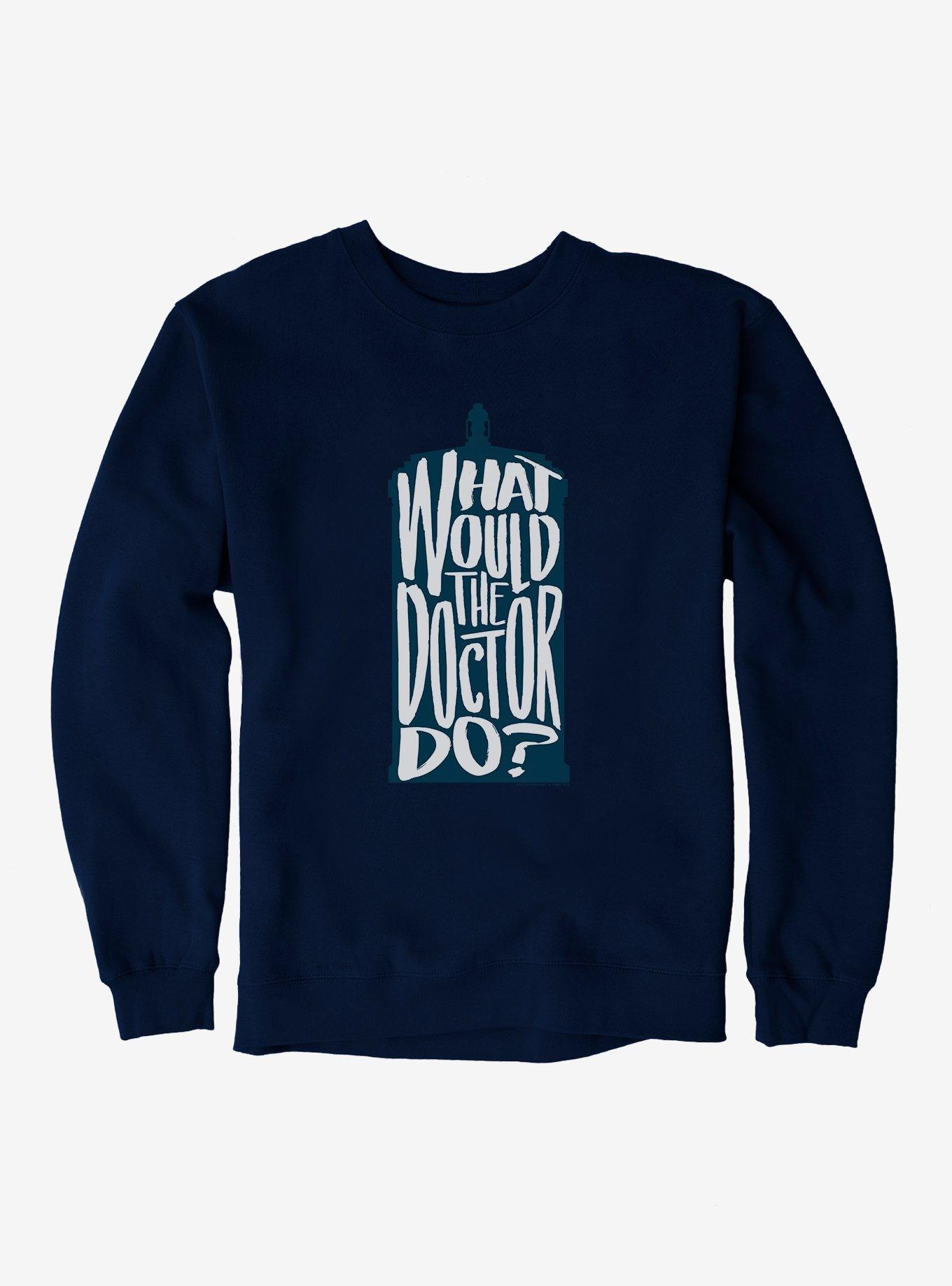 Doctor Who What Would The Doctor Do Sweatshirt