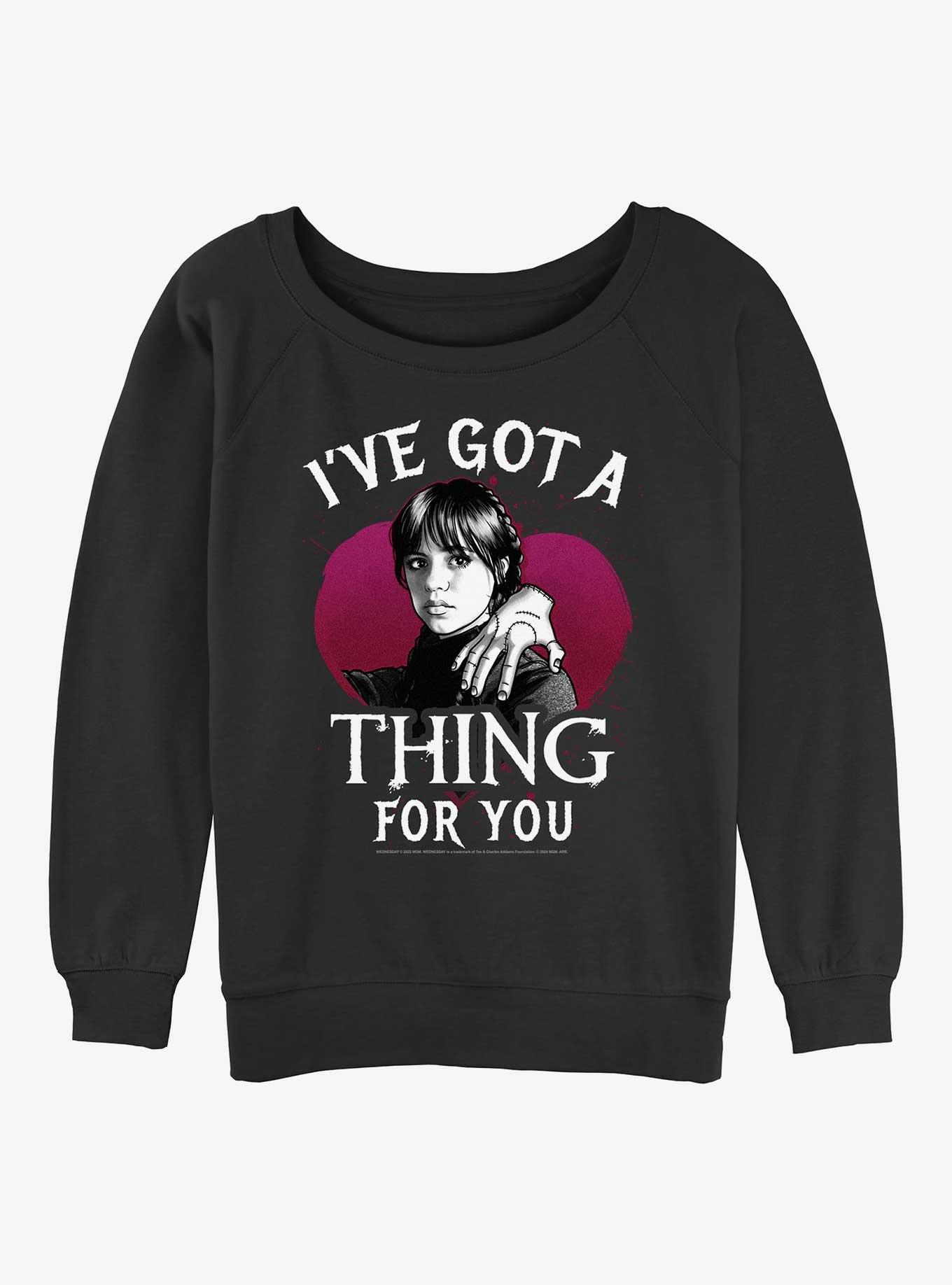 Wednesday Ive Got A Thing For You Womens Slouchy Sweatshirt,Specials : American Fashion Style Bags On Sale