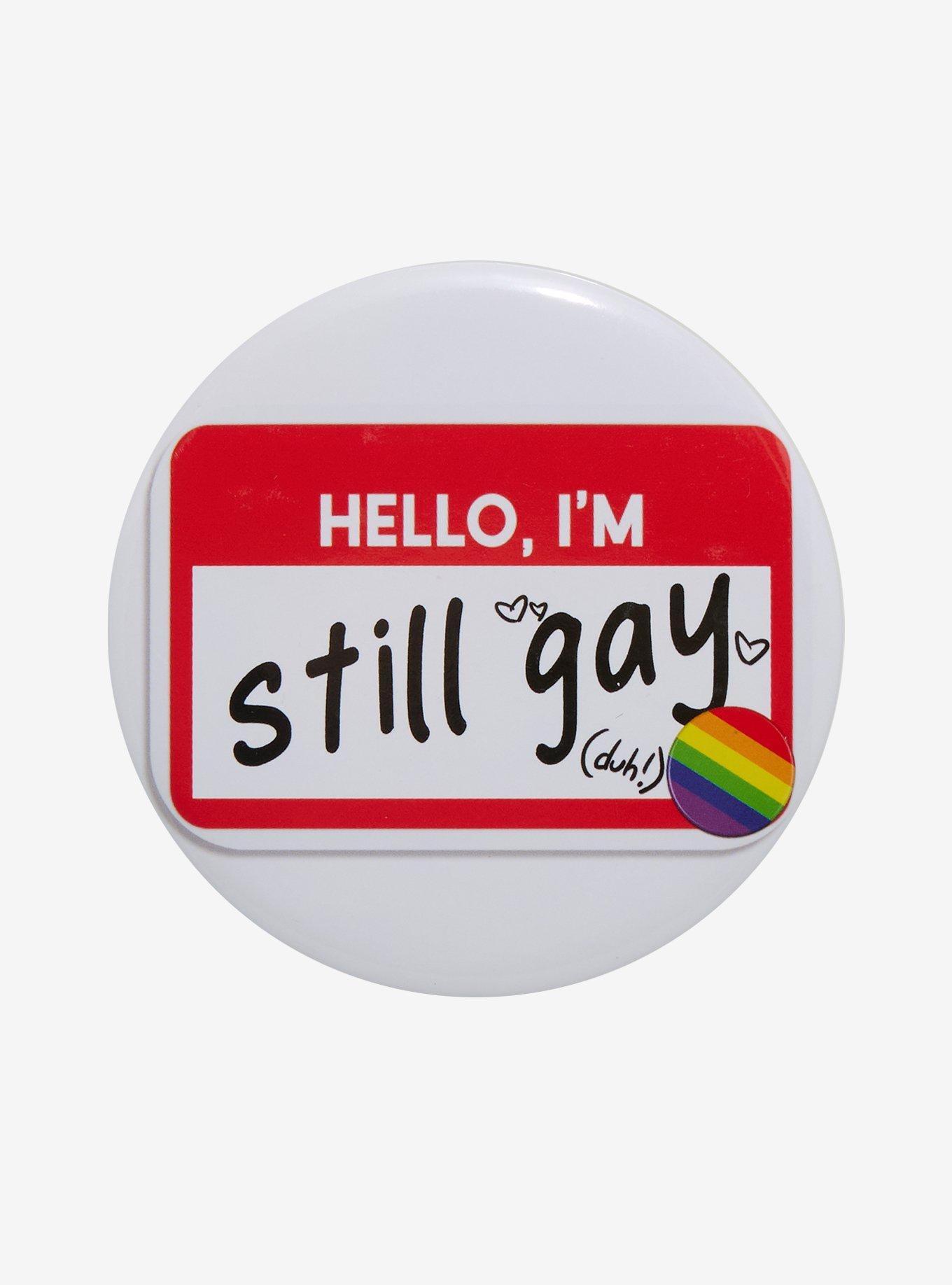Hello I'm Still Gay 3 Inch Button, , hi-res