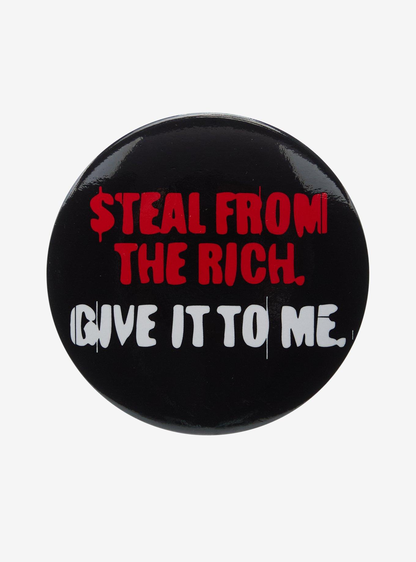 Steal From Rich Give To Me 3 Inch Button By Beejay, , hi-res