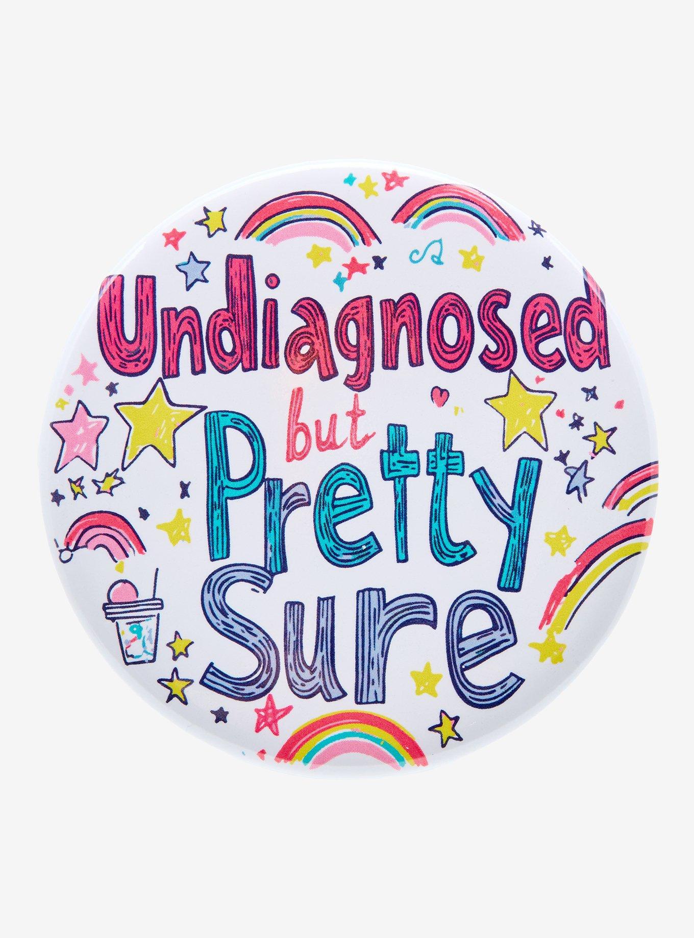 Undiagnosed Pretty Sure 3 Inch Button, , hi-res