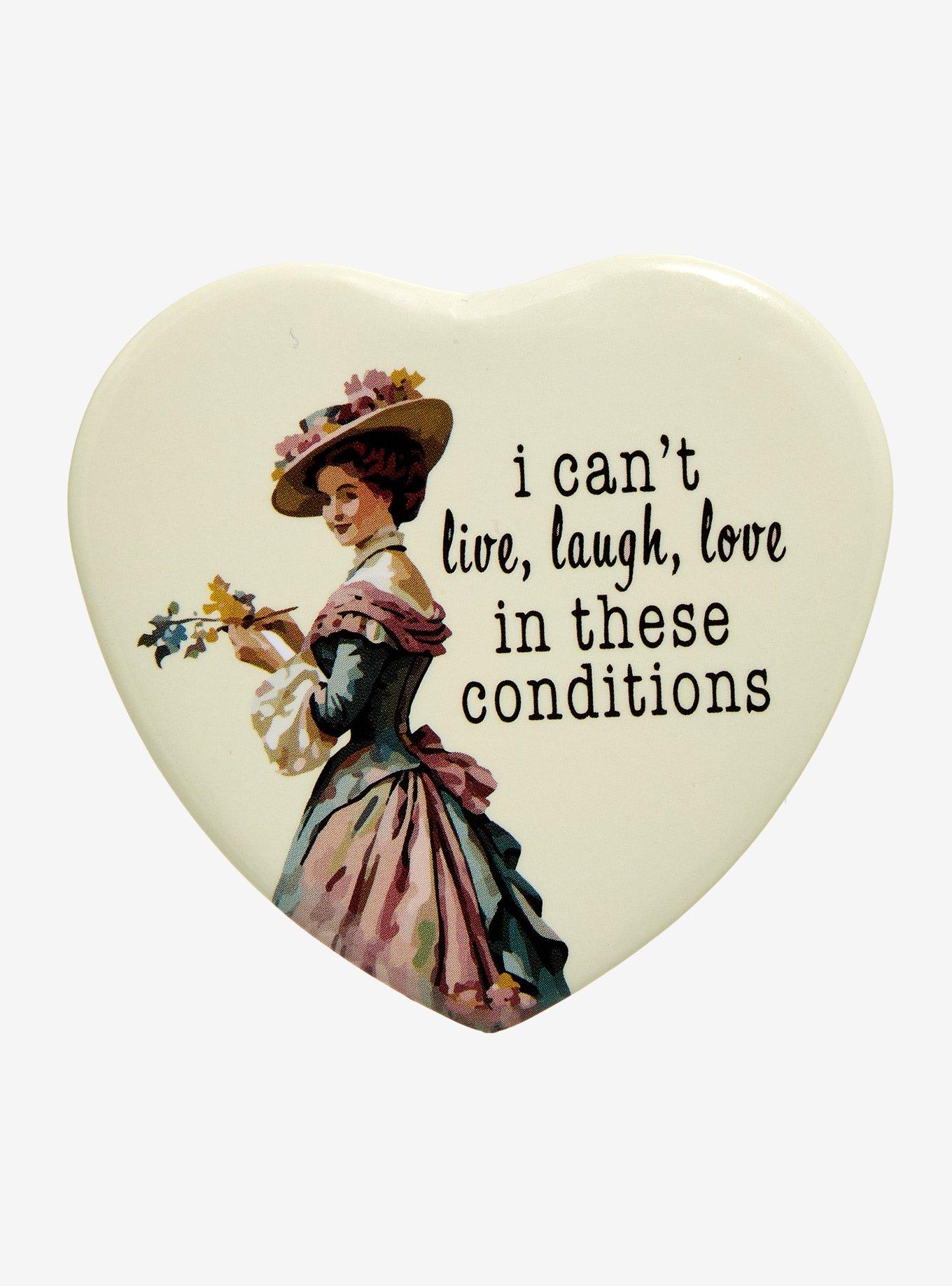 I Can't Live, Laugh, Love In These Conditions Heart-Shaped Button Pin, , hi-res