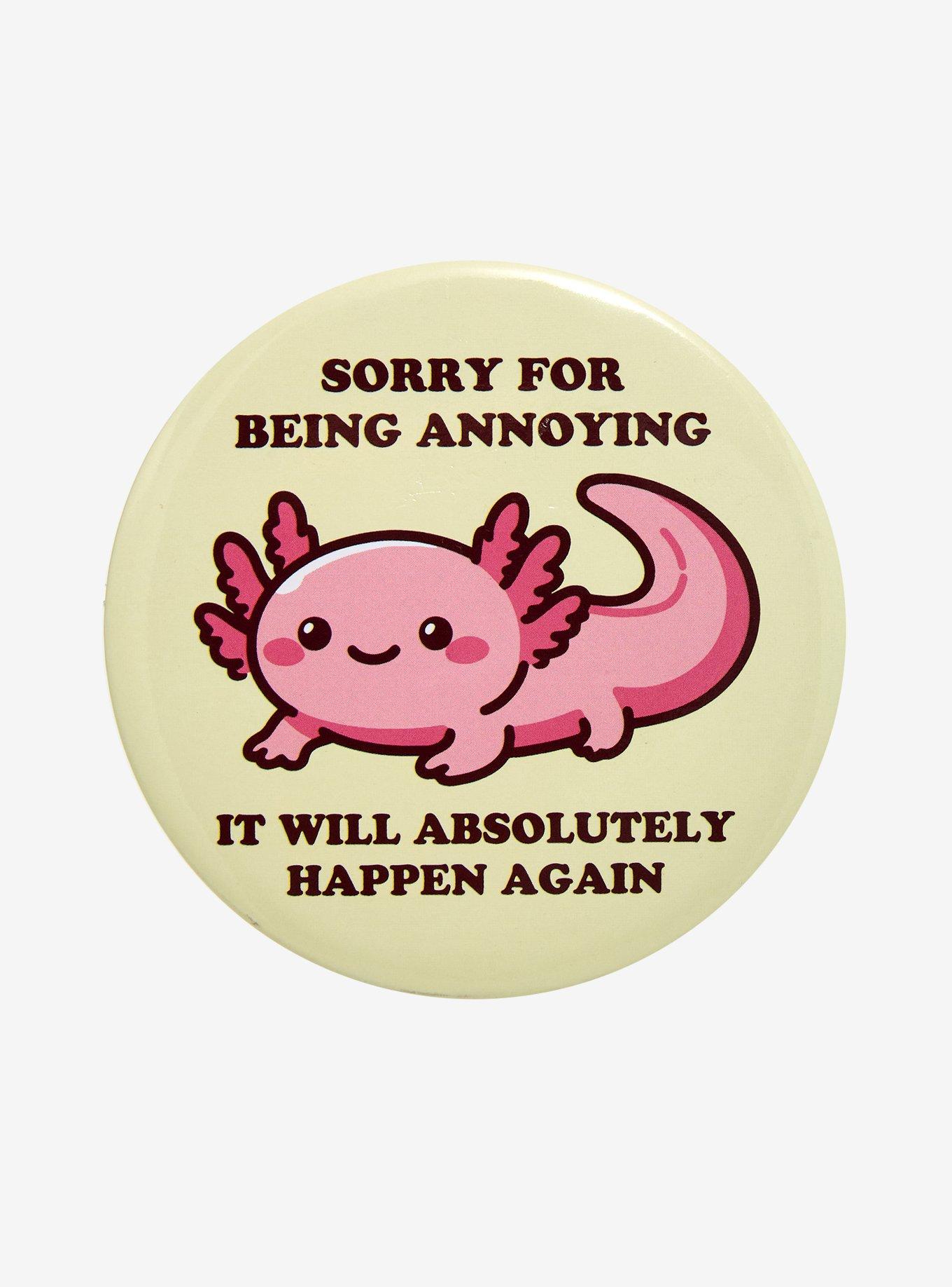 Axolotl Sorry For Being Annoying Button Pin, , hi-res