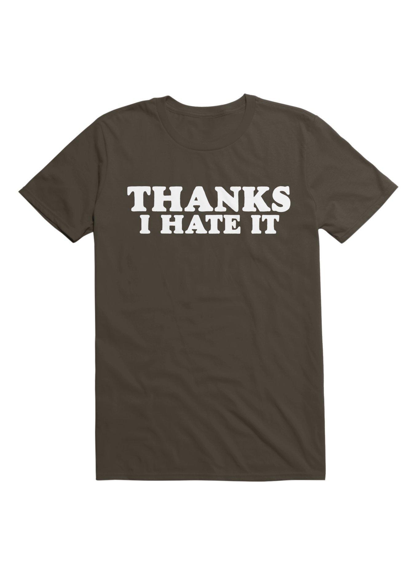 Thanks I Hate It T-Shirt, , hi-res