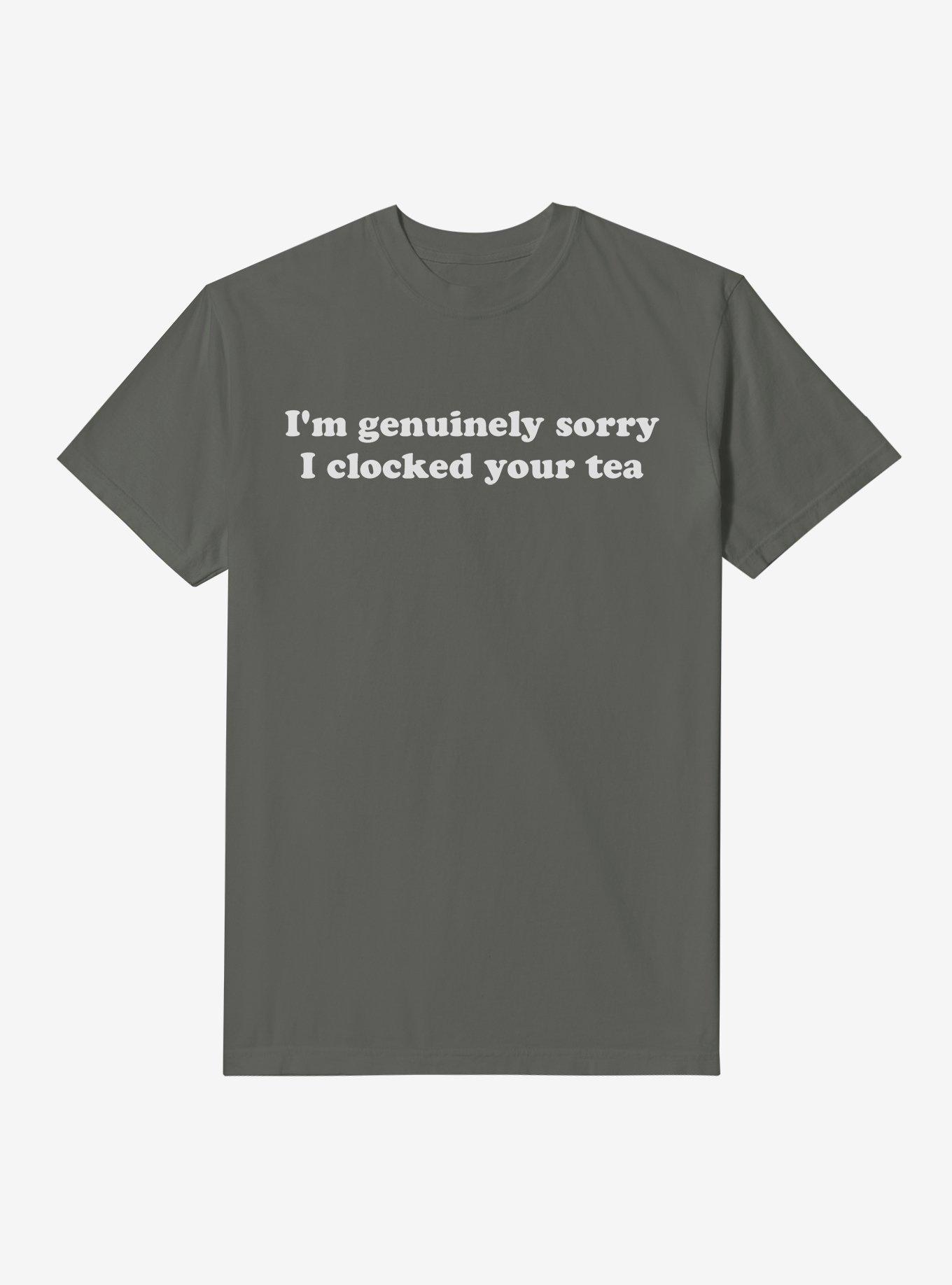 I'm Genuinely Sorry I Clocked Your Tea Garment Dye T-Shirt, , hi-res