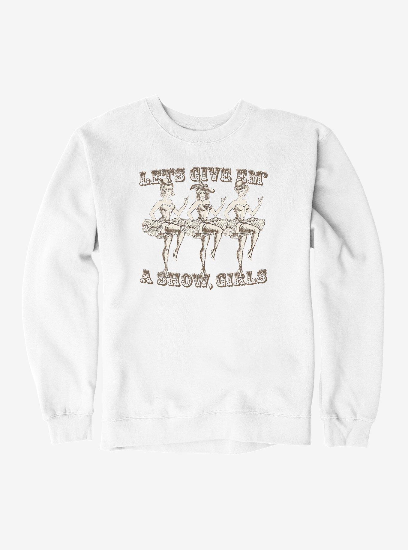 Give 'Em A Show, Girls Sweatshirt