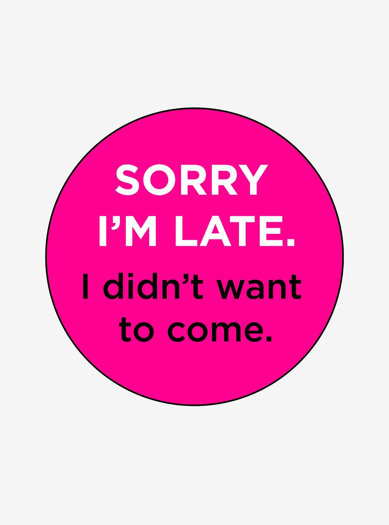 Sorry Late Didn't Want To Come Magnet, , hi-res