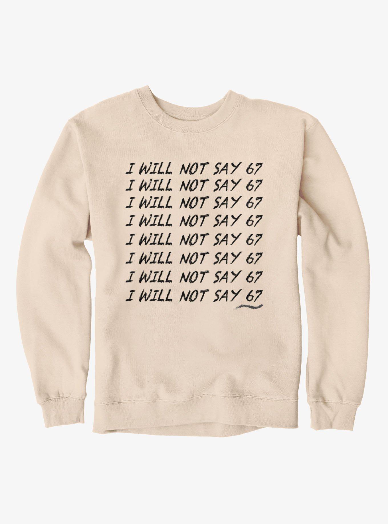 I Will Not Say 67 Chalkboard Punishment Sweatshirt