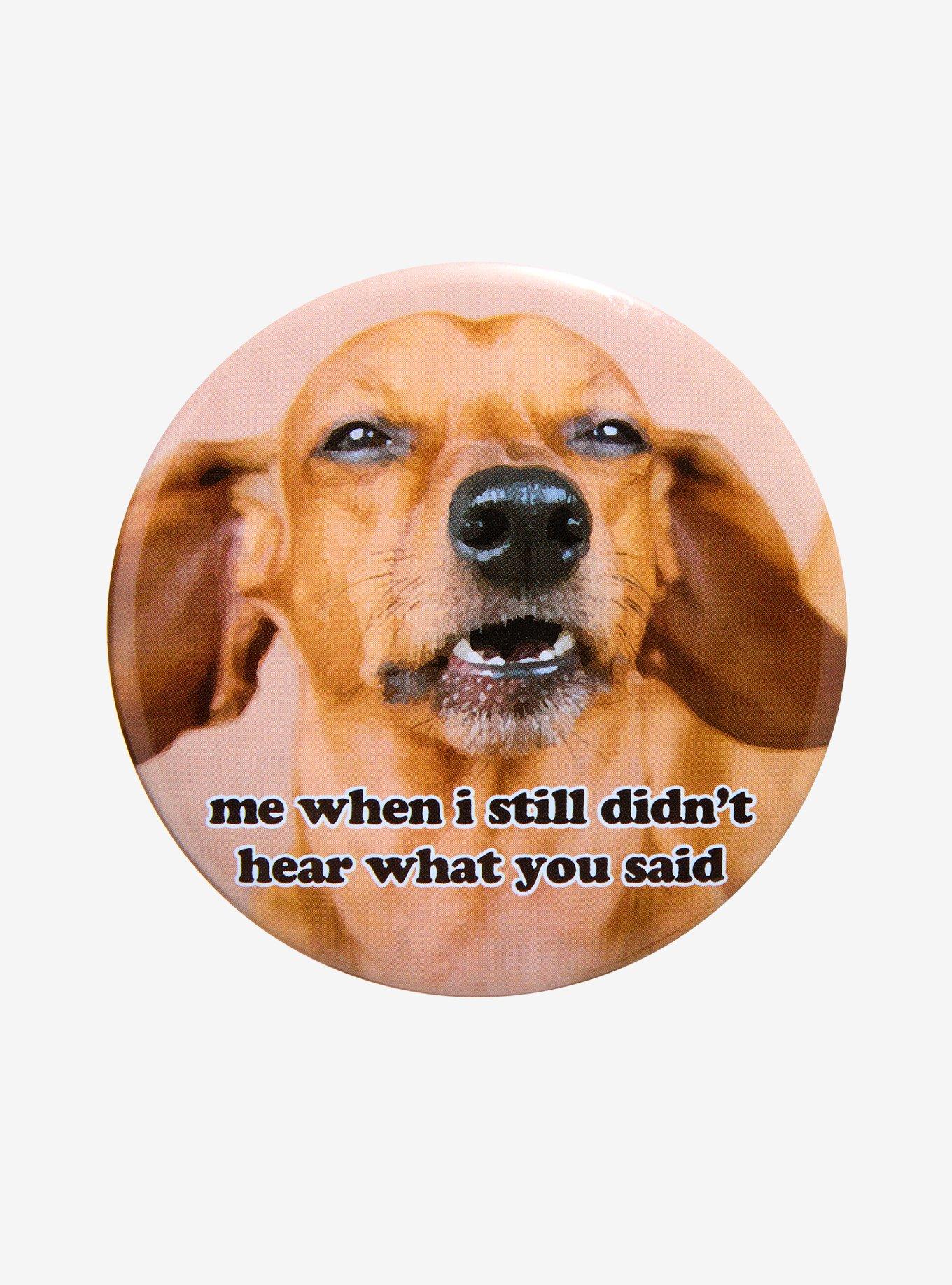 Didn't Hear Dog 3 Inch Button, , hi-res