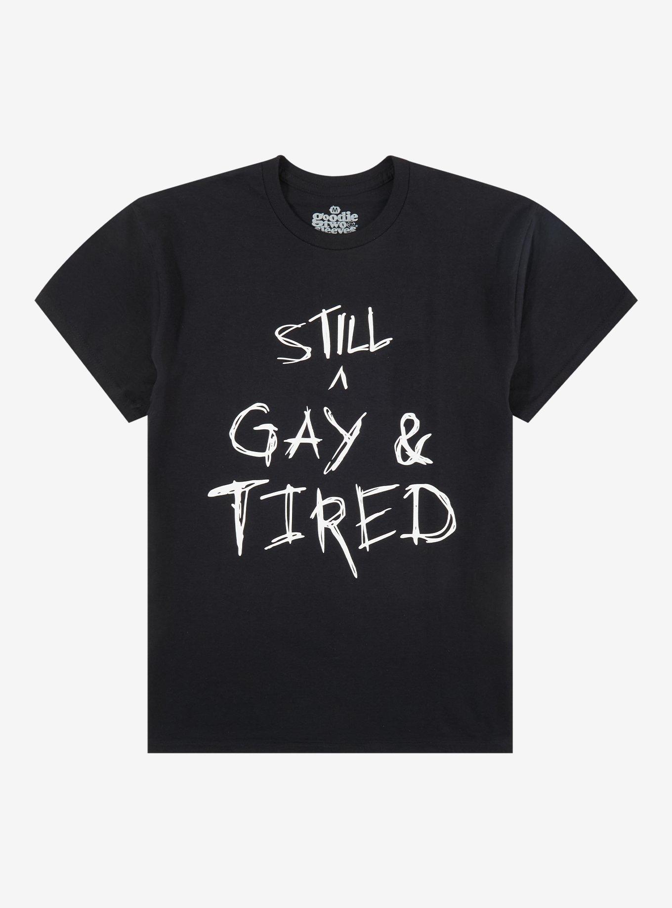Still Gay & Tired T-Shirt By Goodie Two Sleeves, , hi-res