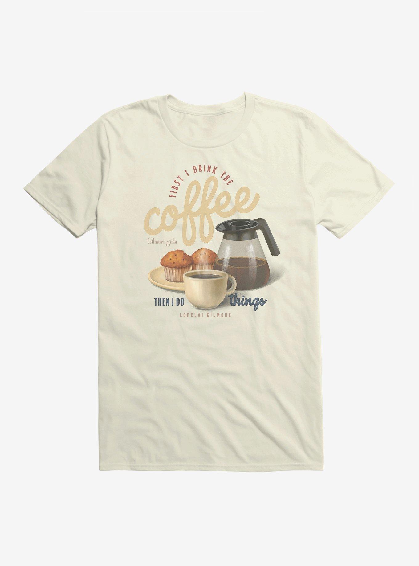 Gilmore Girls First I Drink The Coffee Lorelai T-Shirt, , hi-res