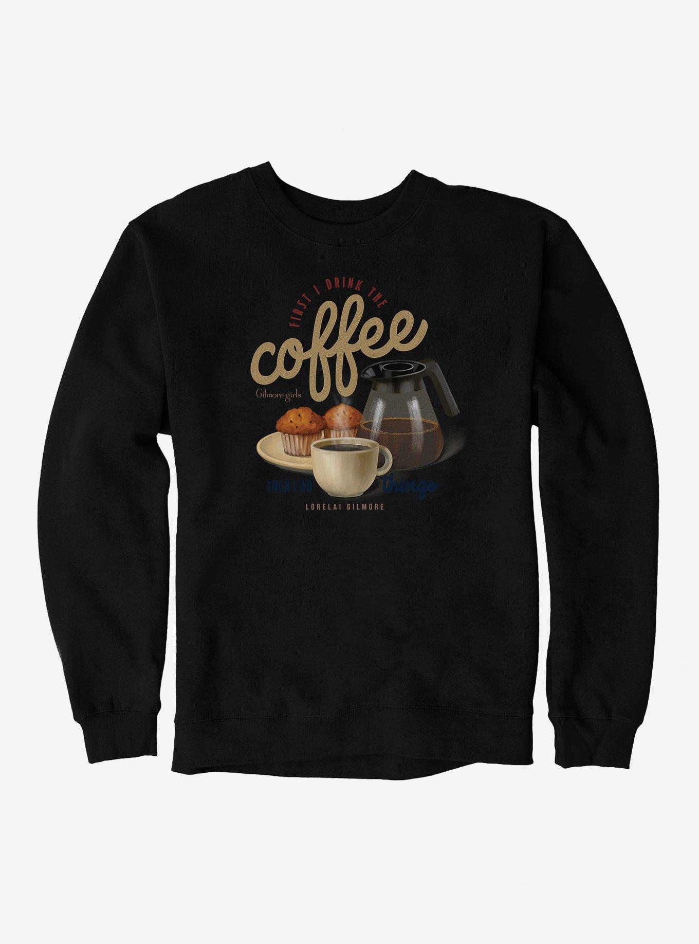 Gilmore Girls First I Drink The Coffee Lorelai Sweatshirt, , hi-res