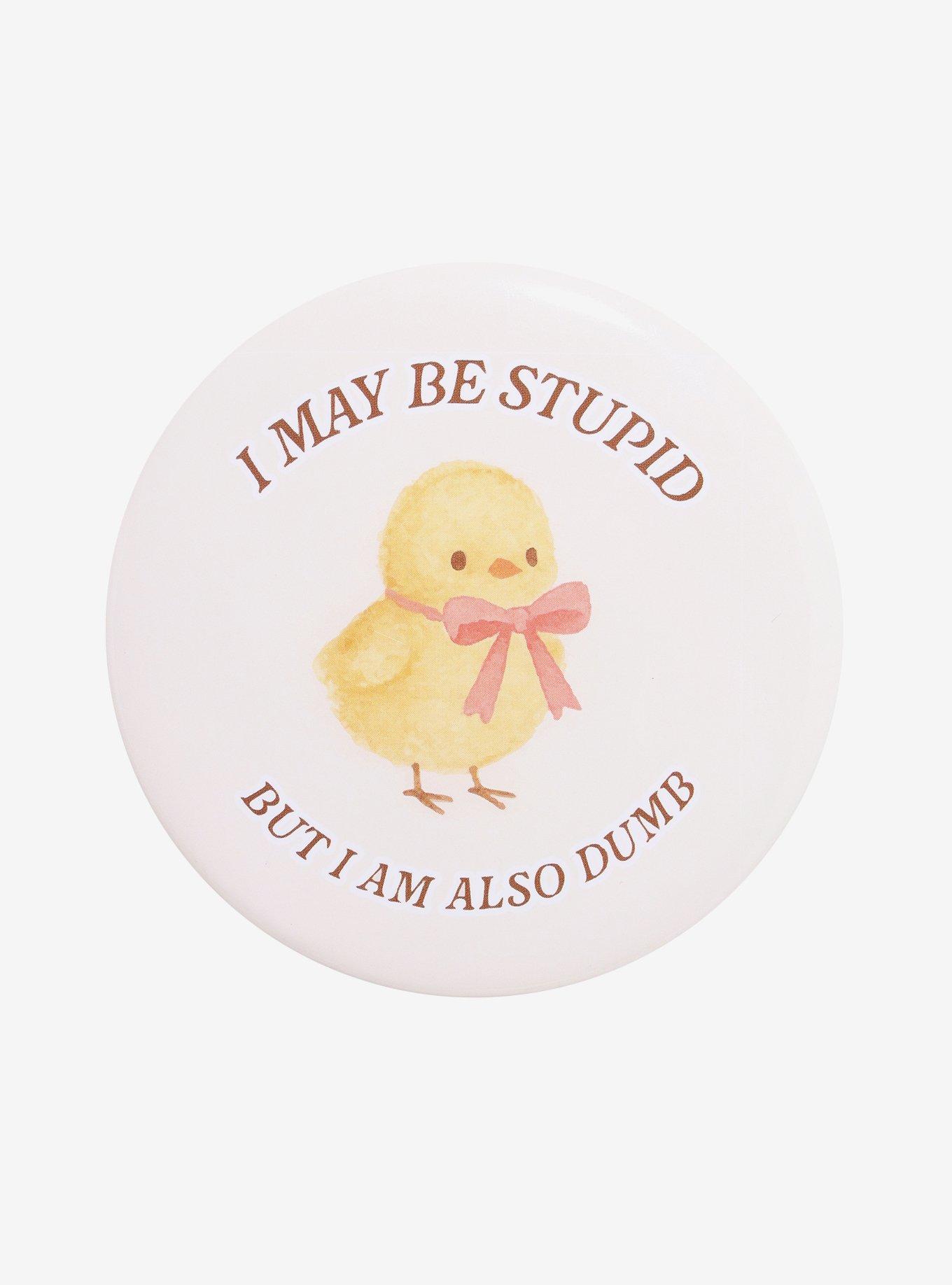 Stupid And Dumb Ribbon Chick 3 Inch Button, , hi-res