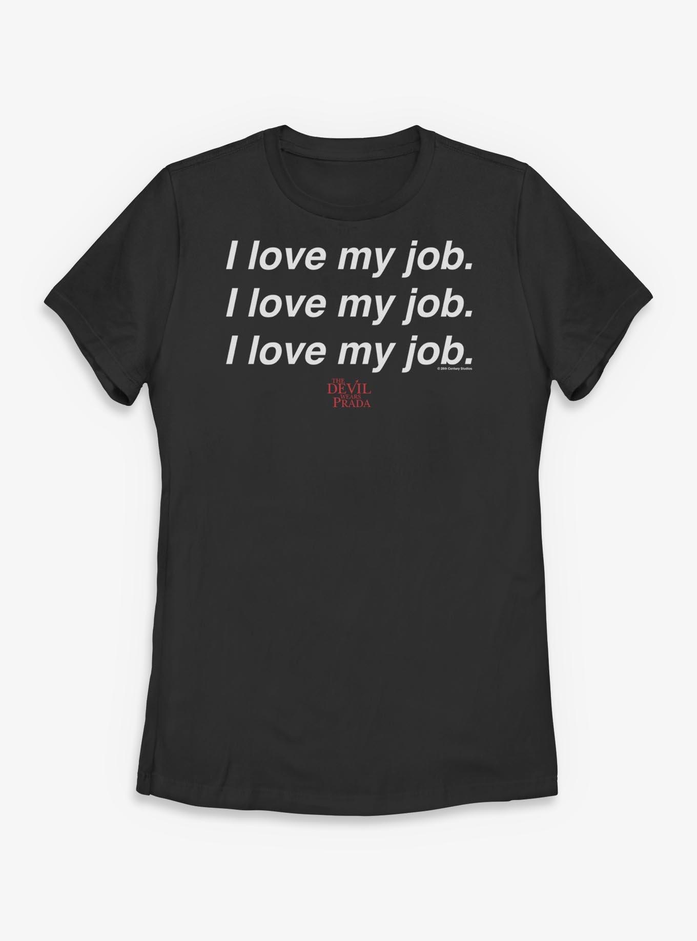 The Devil Wears Prada I Love My Job Womens T-Shirt