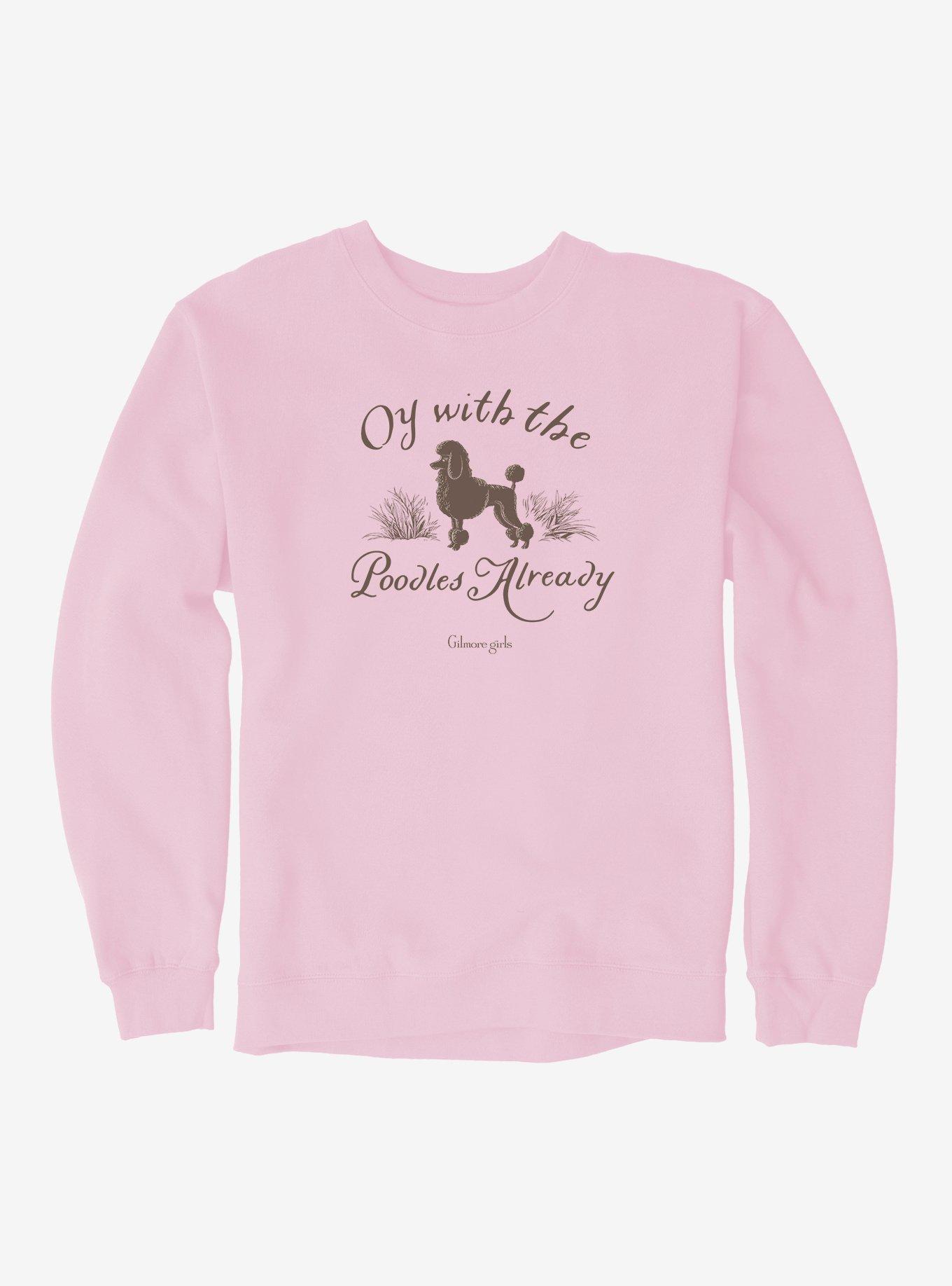 Gilmore Girls Oy Enough With The Poodles Already Sweatshirt, , hi-res