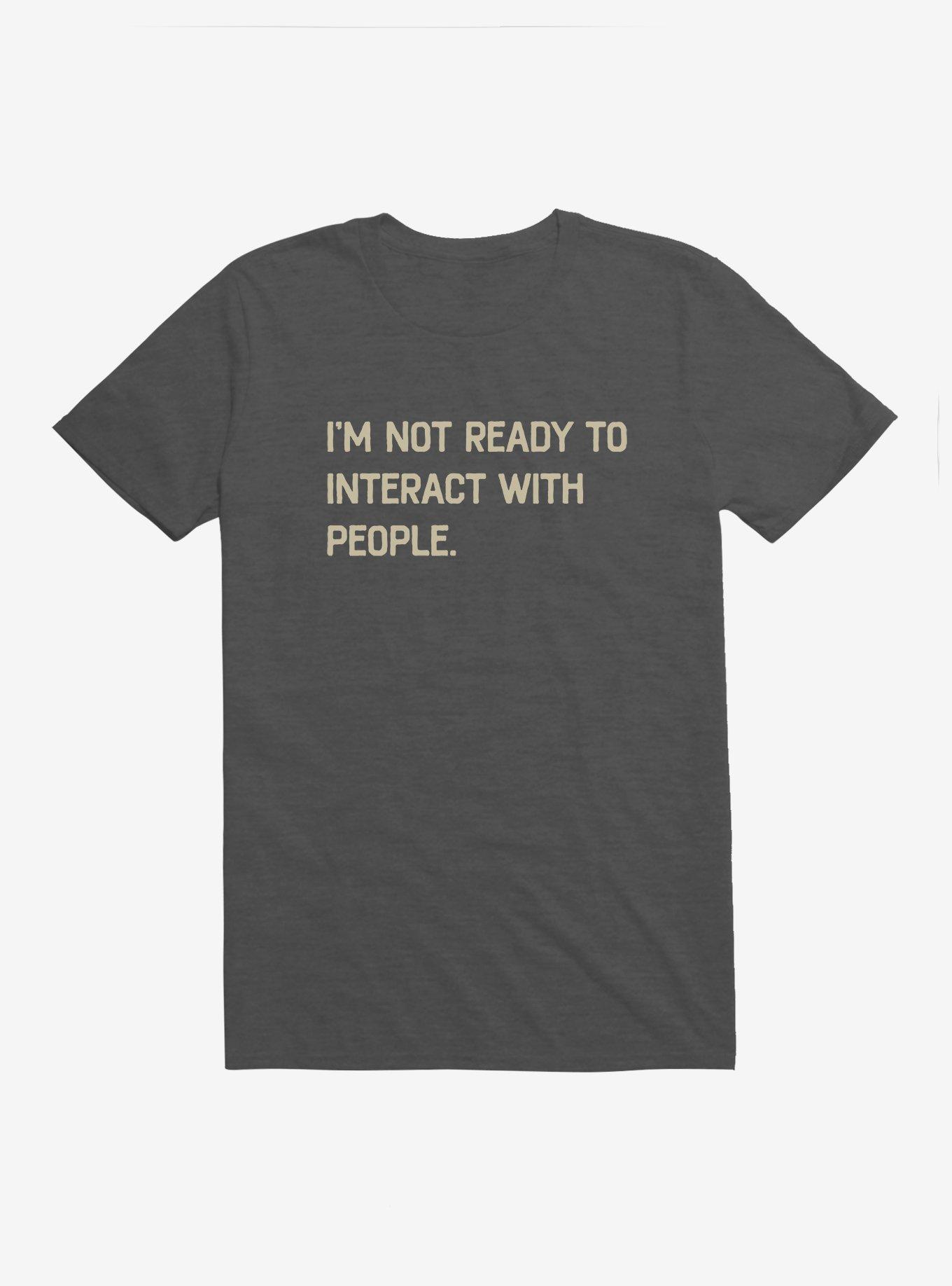 I'm Not Ready To Interact With People T-Shirt, , hi-res