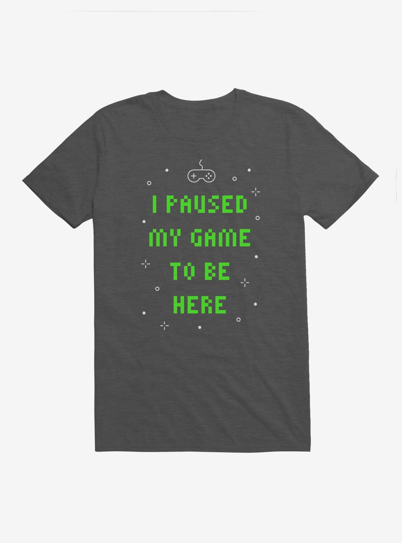I Paused My Game To Be Here T-Shirt, , hi-res view 1