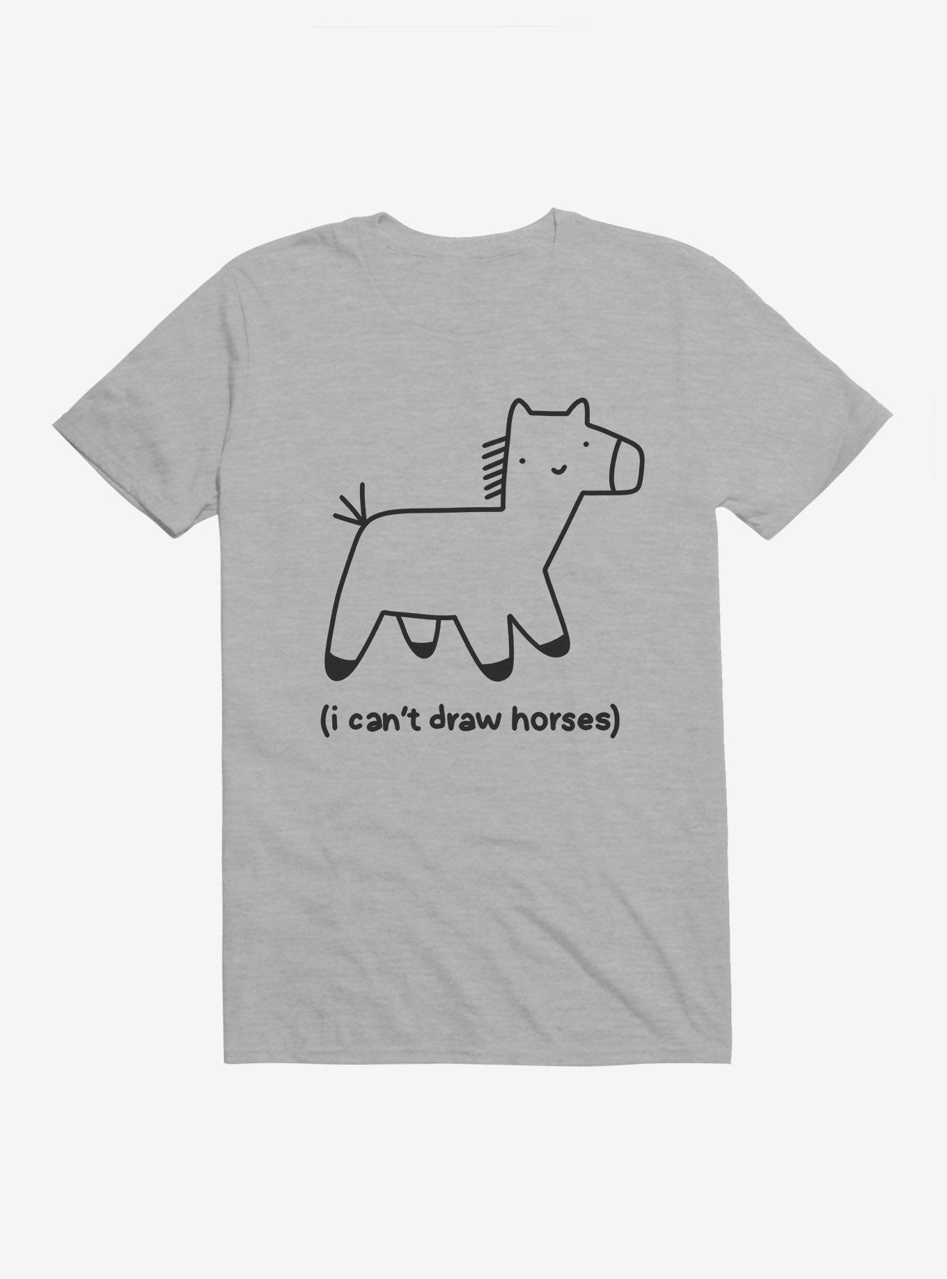 I Can't Draw Horses T-Shirt
