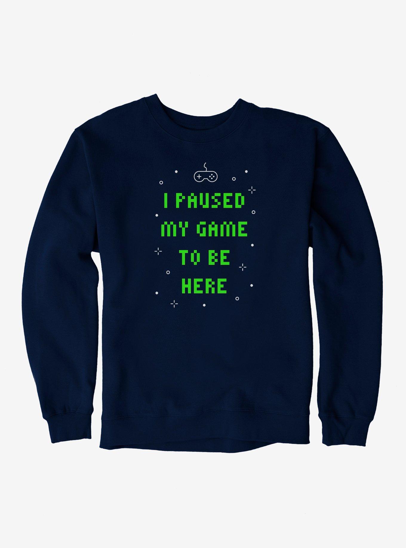 I Paused My Game To Be Here Sweatshirt, , hi-res