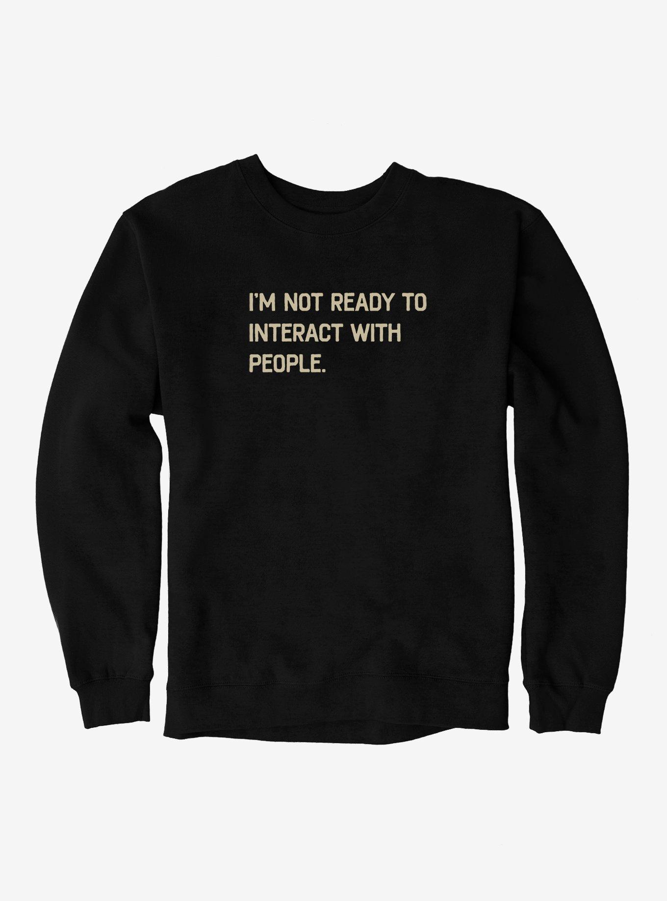 I'm Not Ready To Interact With People Sweatshirt, , hi-res