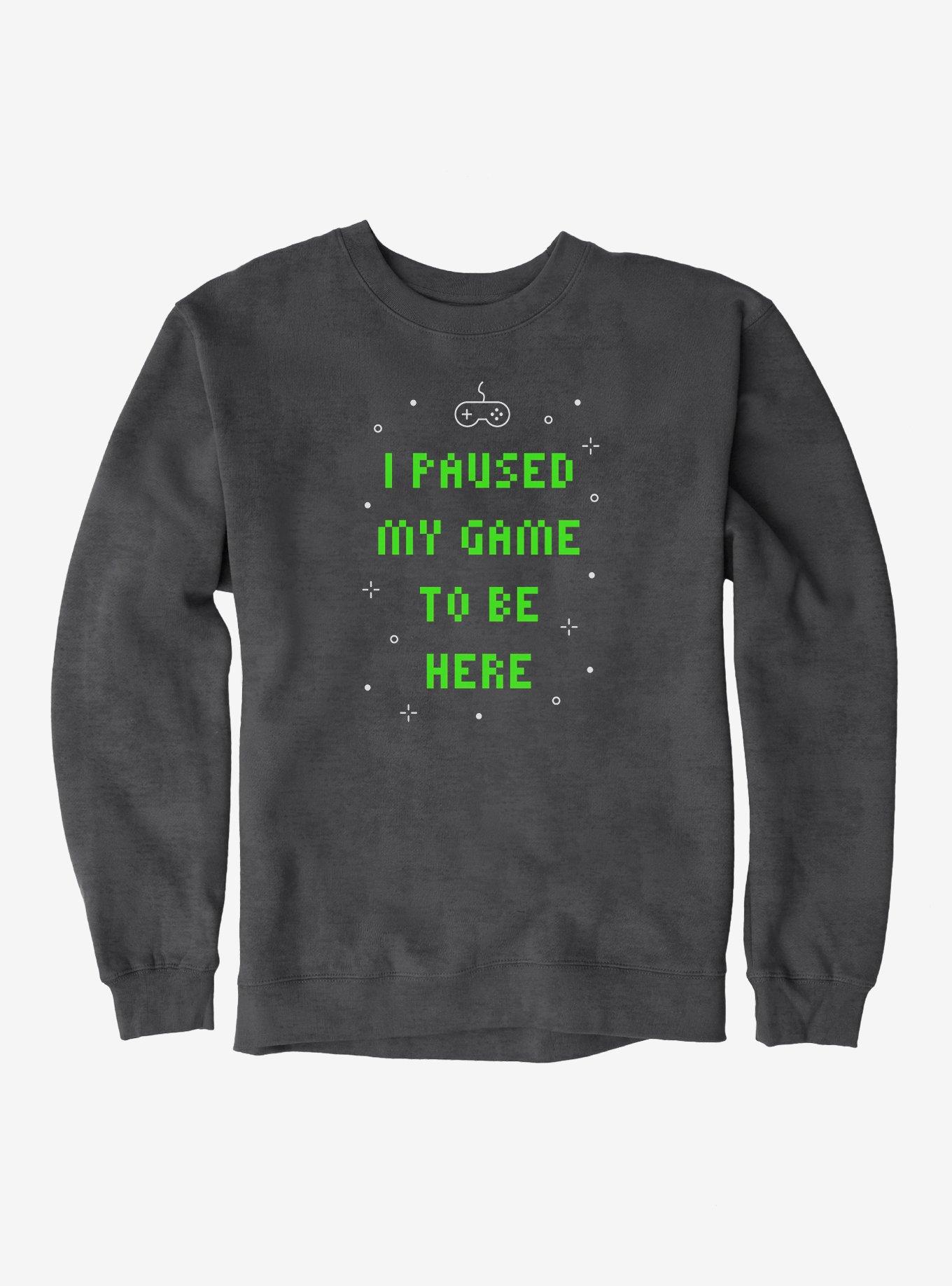 I Paused My Game To Be Here Sweatshirt, , hi-res