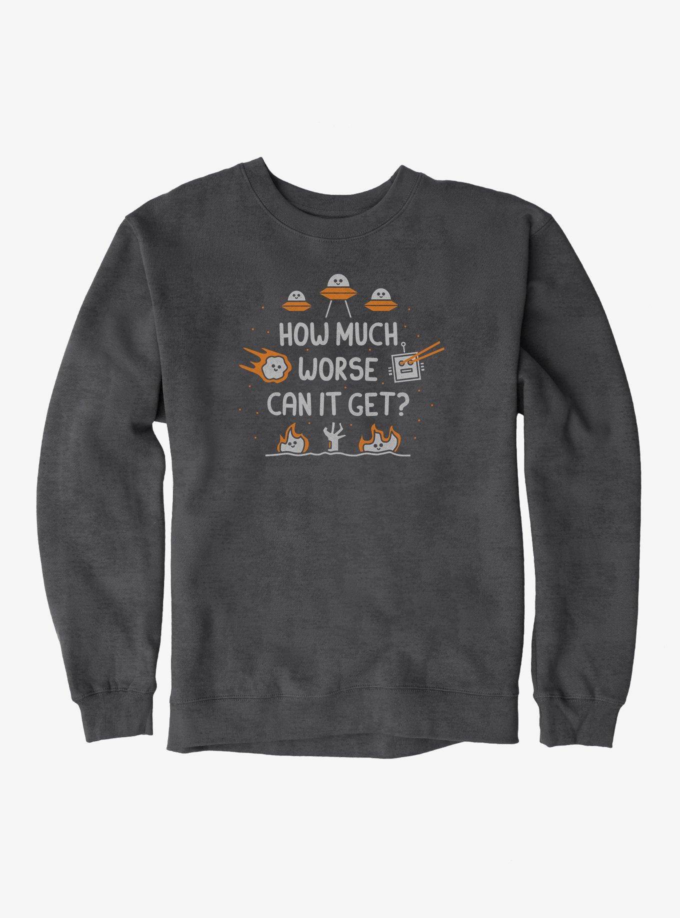 How Much Worse Can It Get Sweatshirt, , hi-res