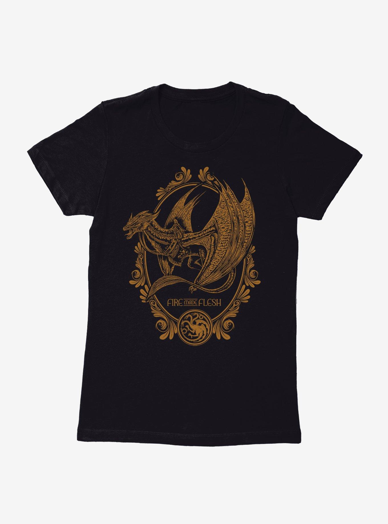 House Of The Dragon Fire Made Flesh Womens T-Shirt