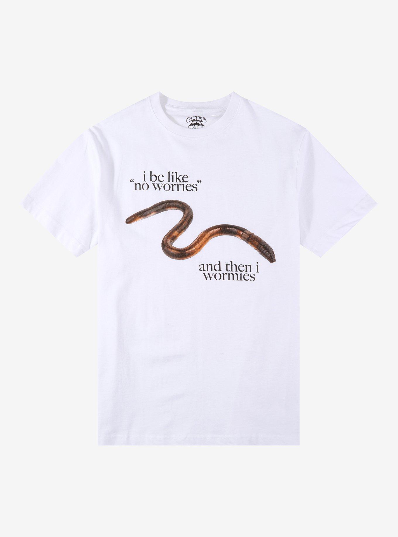 No Worries Wormies T-Shirt By Call Your Mother