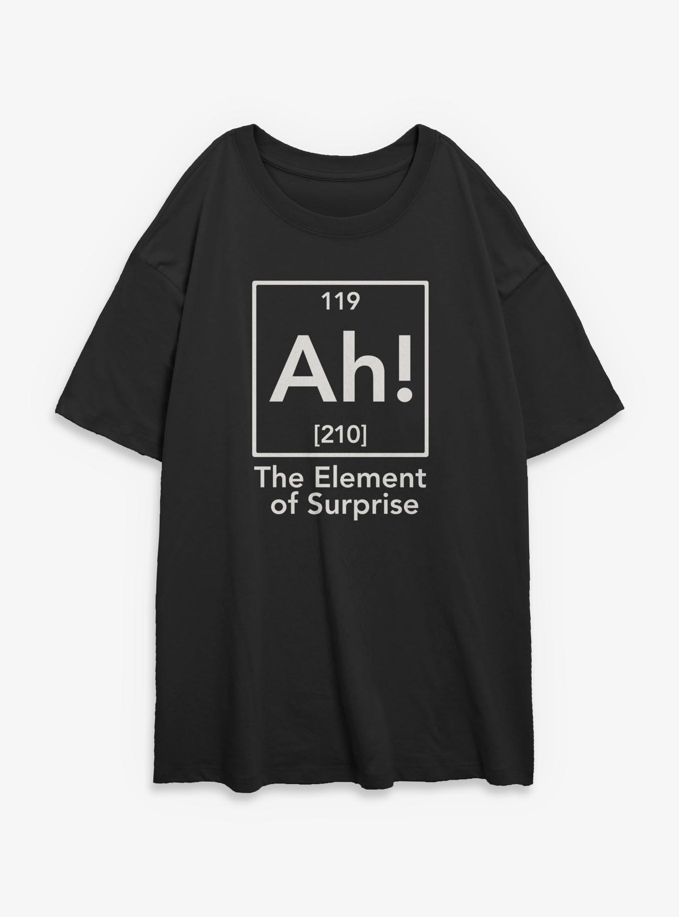 Ah Element Of Suprise Periodic Table Womens Oversized T-Shirt