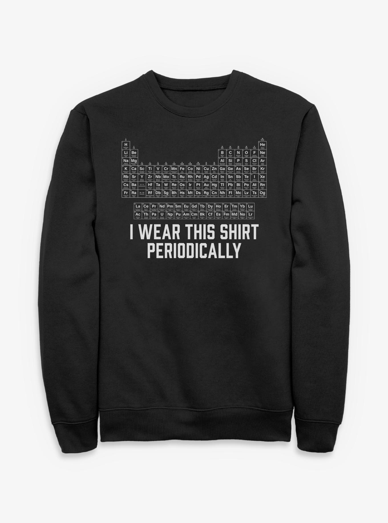 Wear This Periodically Periodic Table Sweatshirt