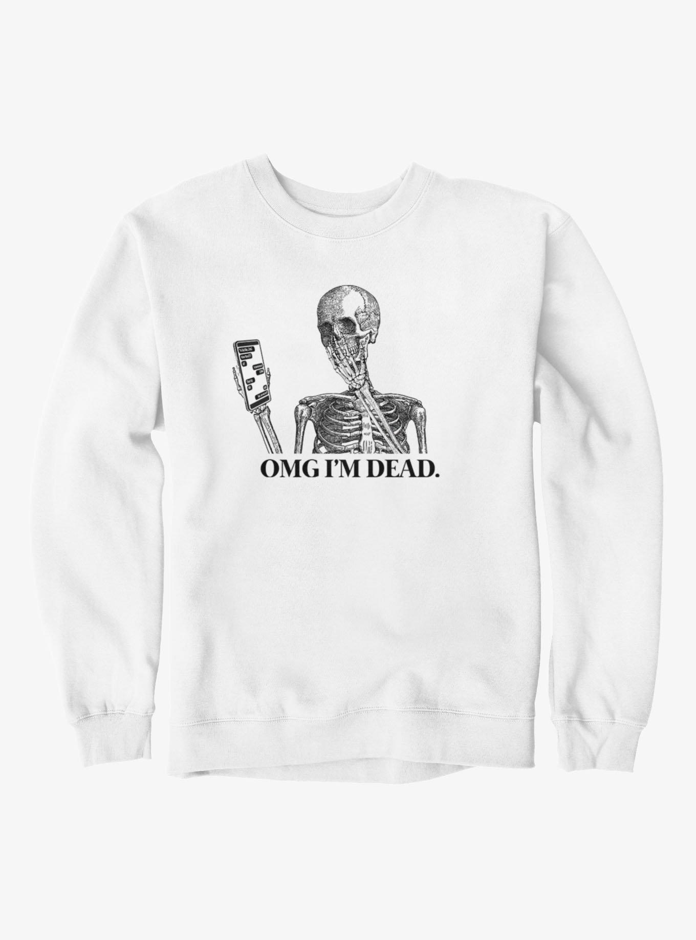 OMG I'm Dead Sweatshirt
