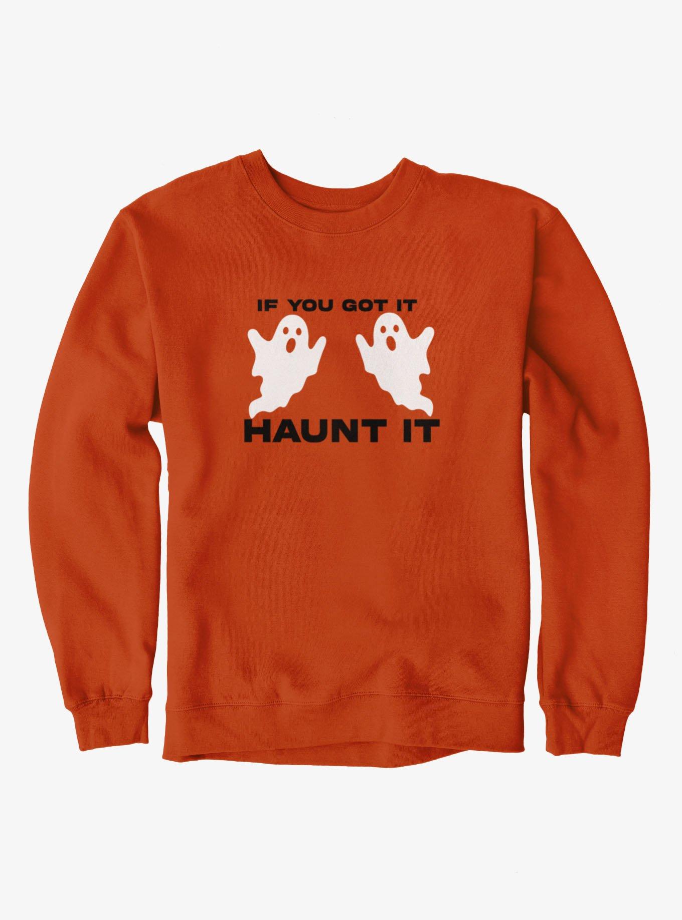 If You Got It Haunt It Sweatshirt