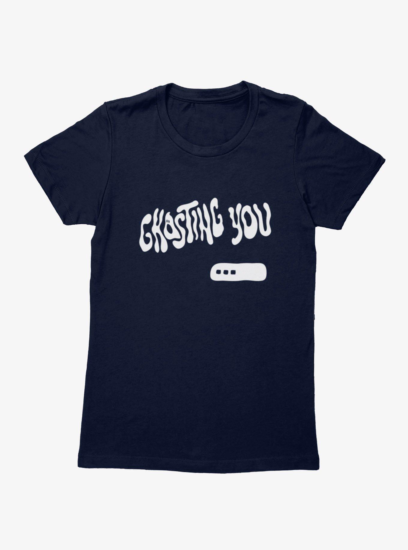 Ghosting You Womens T-Shirt