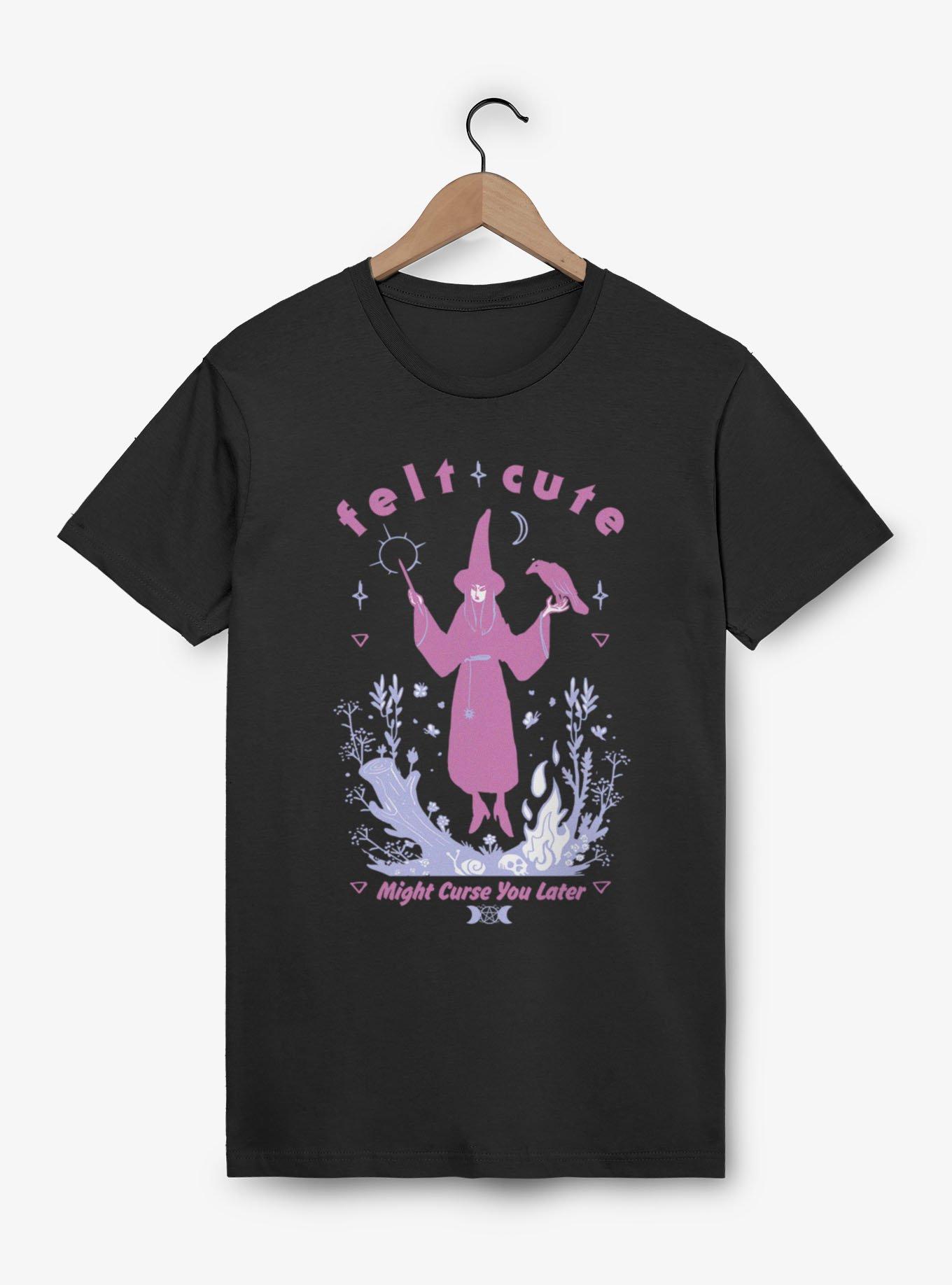 Felt Cute Might Curse You Later Witch T-Shirt