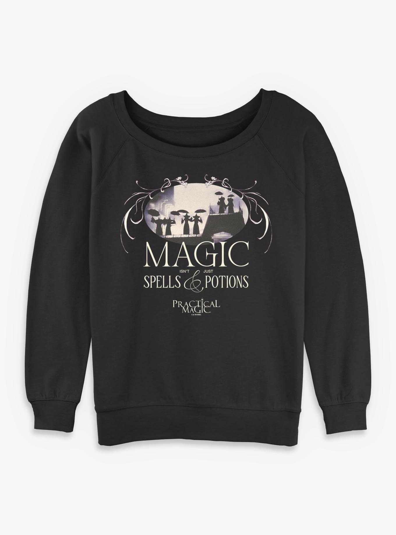 Practical Magic Isn't Just Spells And Potions Womens Slouchy Sweatshirt